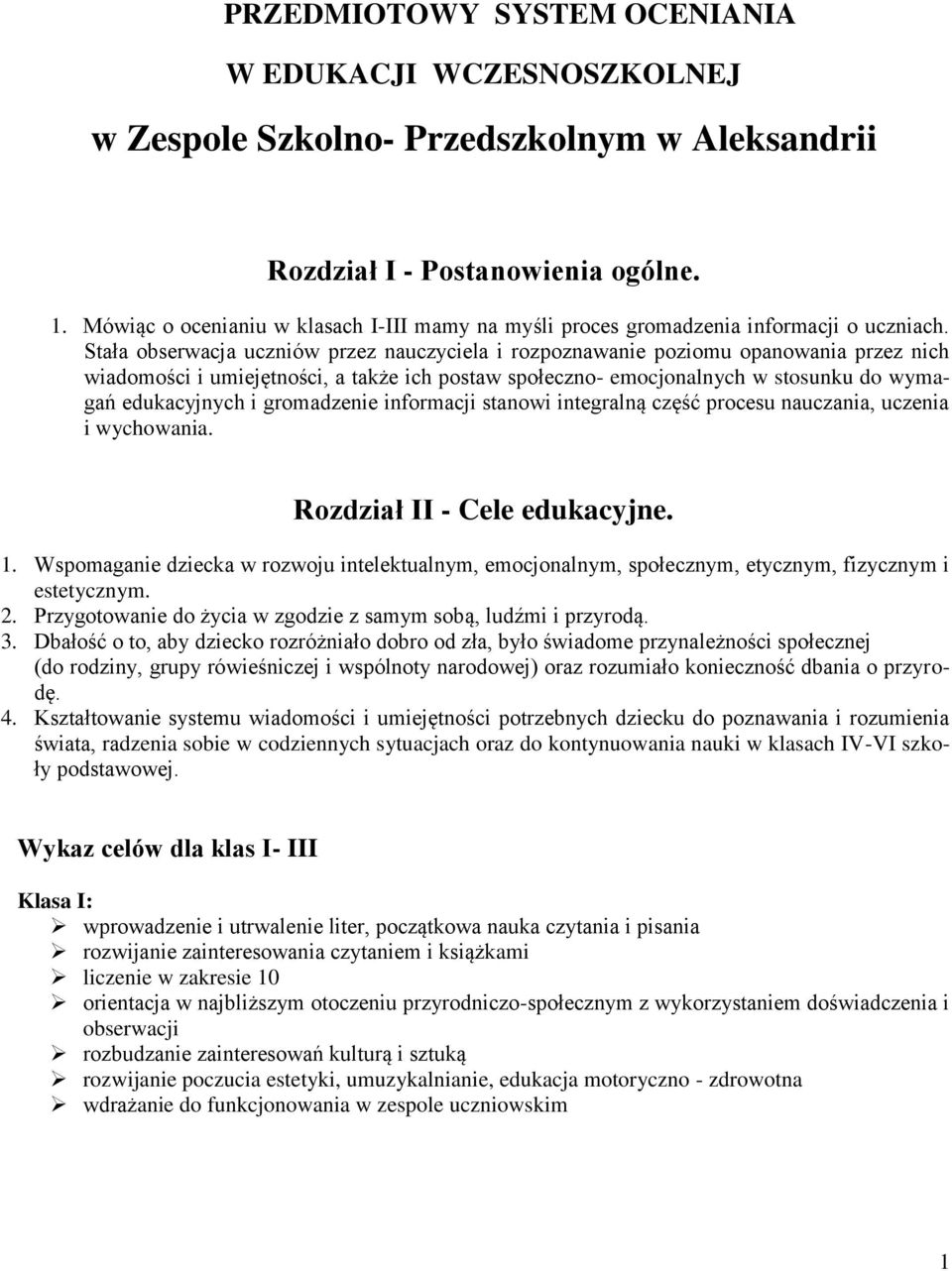 Stała obserwacja uczniów przez nauczyciela i rozpoznawanie poziomu opanowania przez nich wiadomości i umiejętności, a także ich postaw społeczno- emocjonalnych w stosunku do wymagań edukacyjnych i