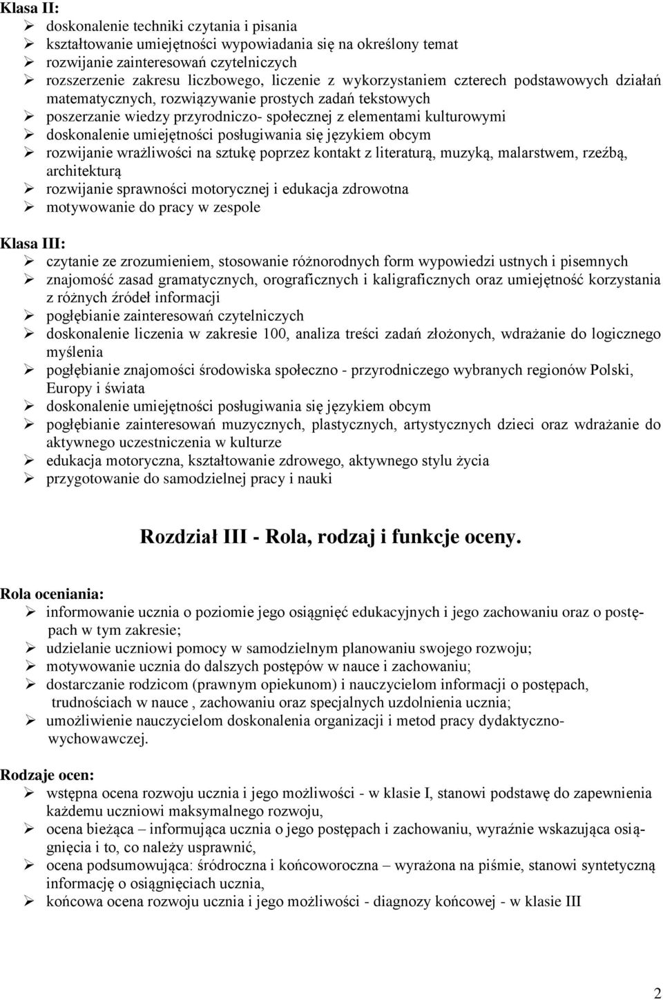 posługiwania się językiem obcym rozwijanie wrażliwości na sztukę poprzez kontakt z literaturą, muzyką, malarstwem, rzeźbą, architekturą rozwijanie sprawności motorycznej i edukacja zdrowotna