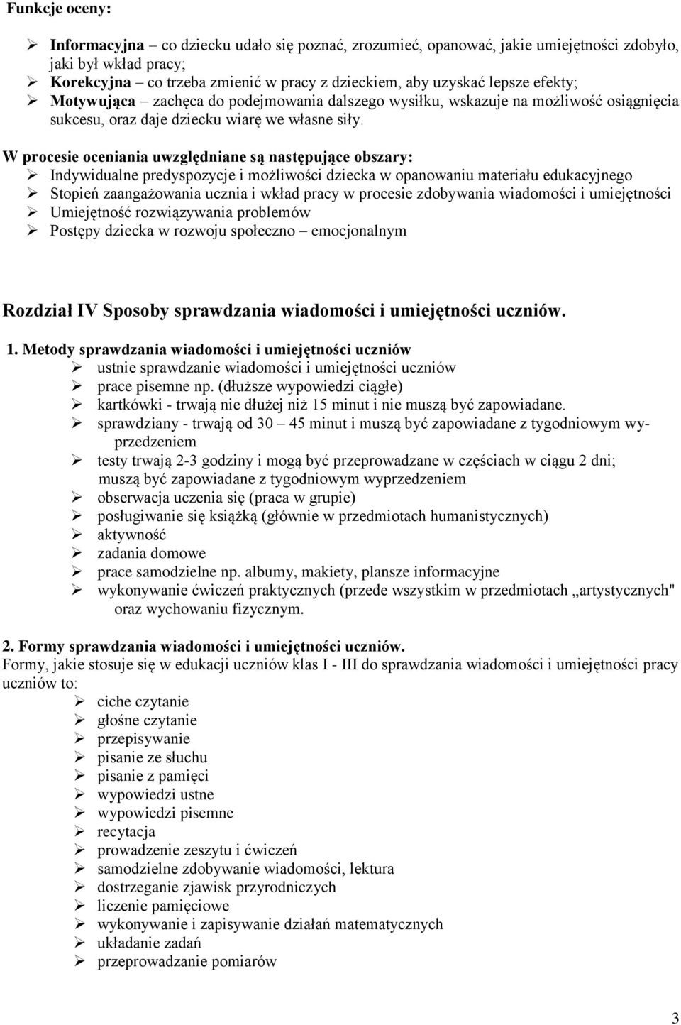 W procesie oceniania uwzględniane są następujące obszary: Indywidualne predyspozycje i możliwości dziecka w opanowaniu materiału edukacyjnego Stopień zaangażowania ucznia i wkład pracy w procesie