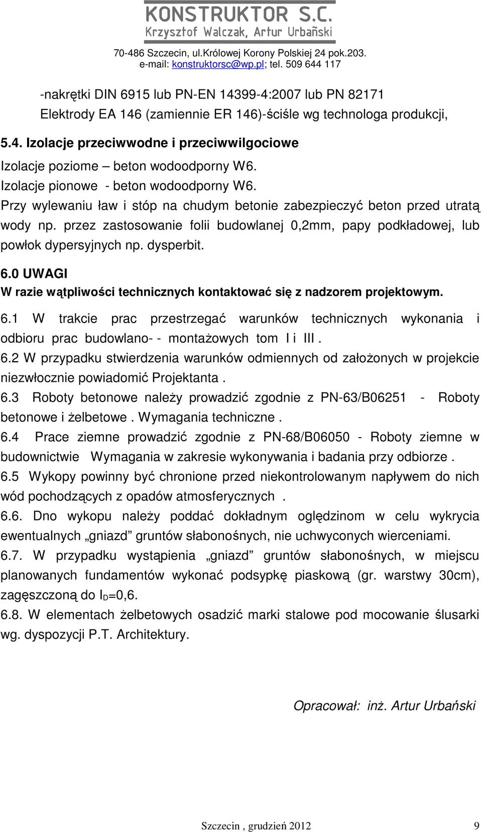 przez zastosowanie folii budowlanej 0,2mm, papy podkładowej, lub powłok dypersyjnych np. dysperbit. 6.