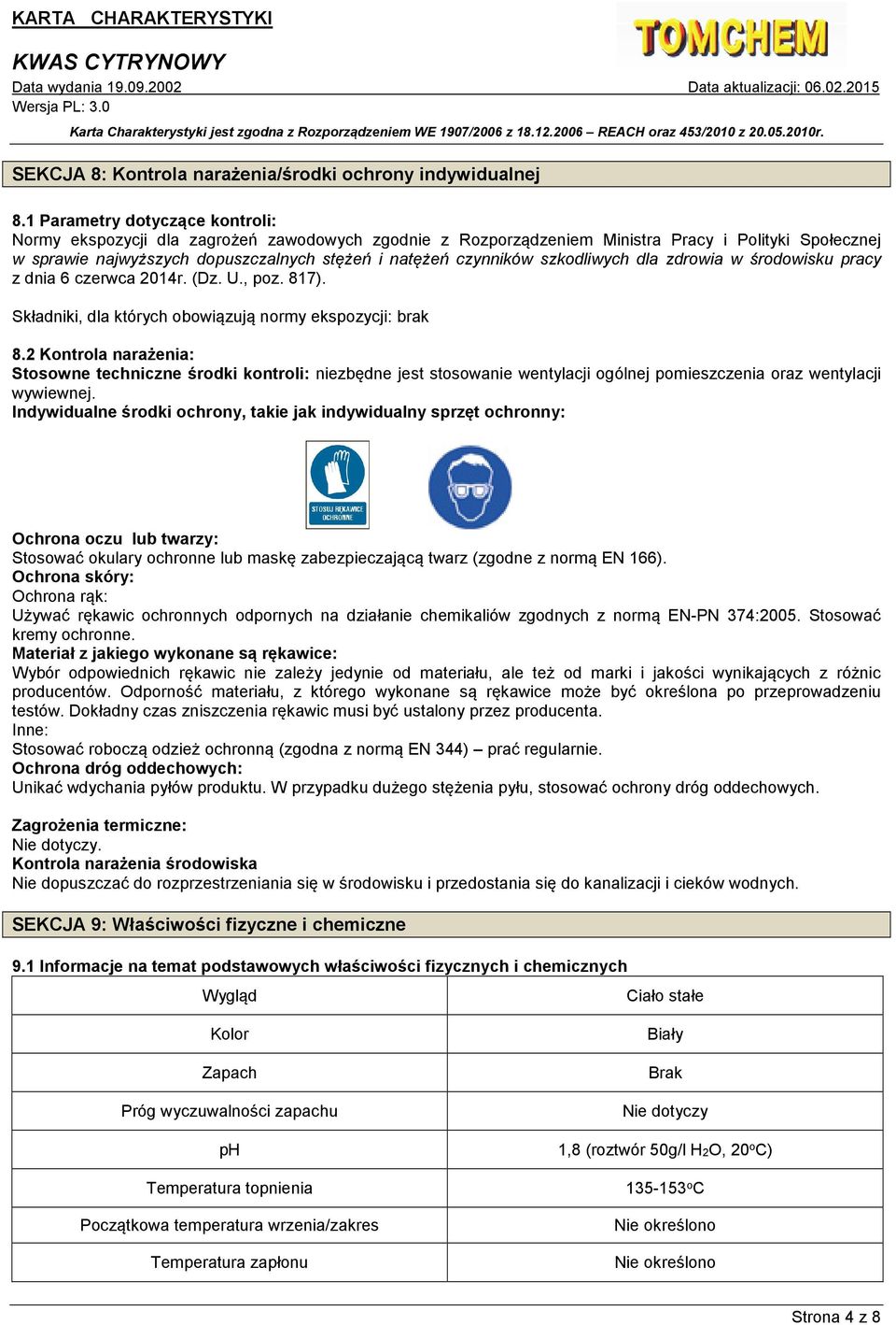 szkodliwych dla zdrowia w środowisku pracy z dnia 6 czerwca 2014r. (Dz. U., poz. 817). Składniki, dla których obowiązują normy ekspozycji: brak 8.