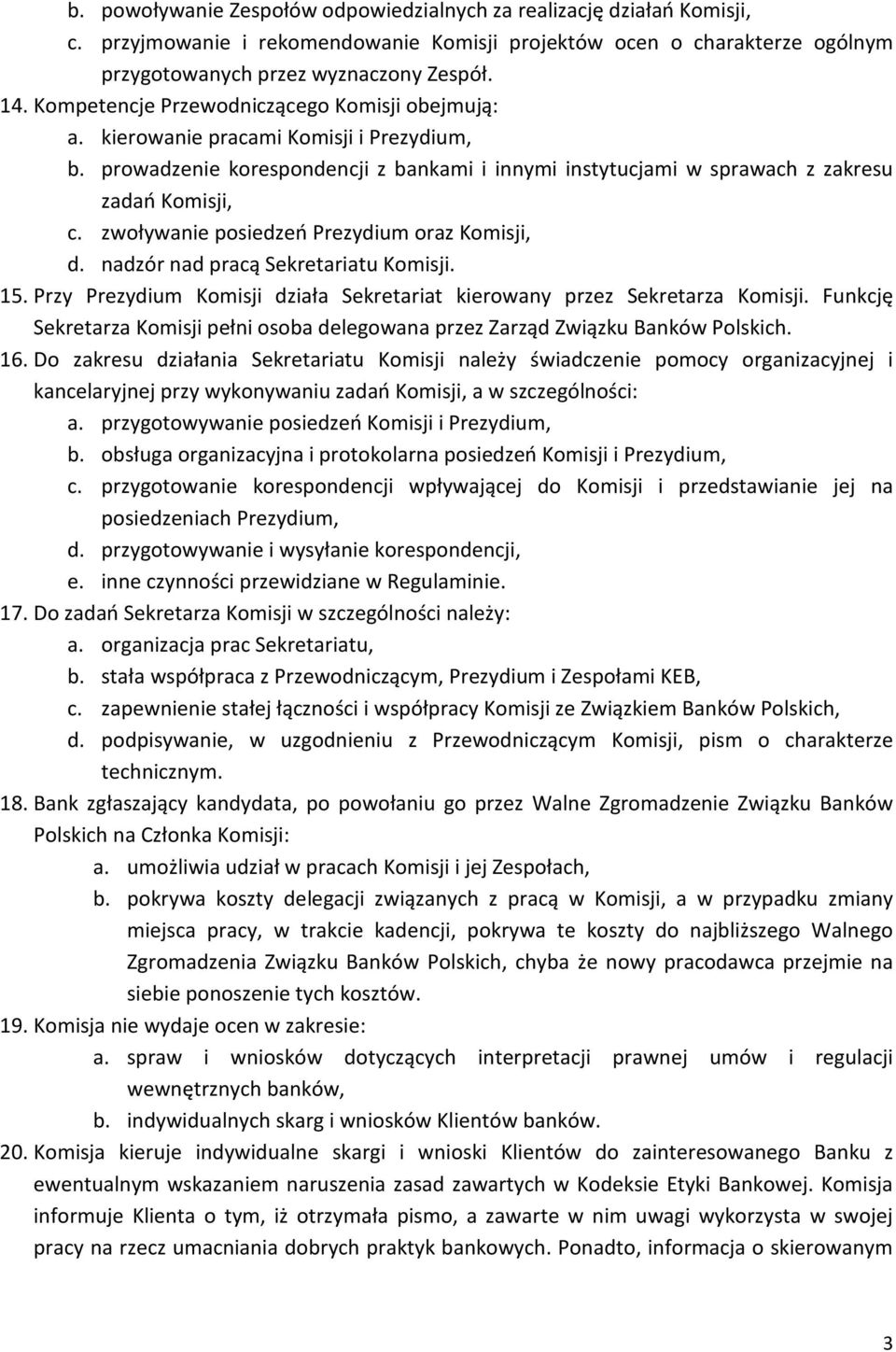 zwoływanie posiedzeń Prezydium oraz Komisji, d. nadzór nad pracą Sekretariatu Komisji. 15. Przy Prezydium Komisji działa Sekretariat kierowany przez Sekretarza Komisji.