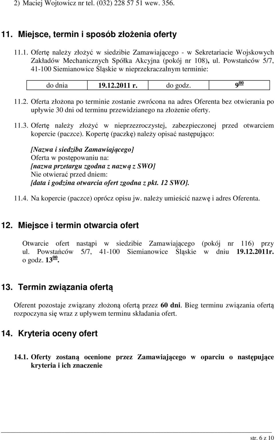 2011 r. do godz. 9 00 11.2. Oferta złożona po terminie zostanie zwrócona na adres Oferenta bez otwierania po upływie 30