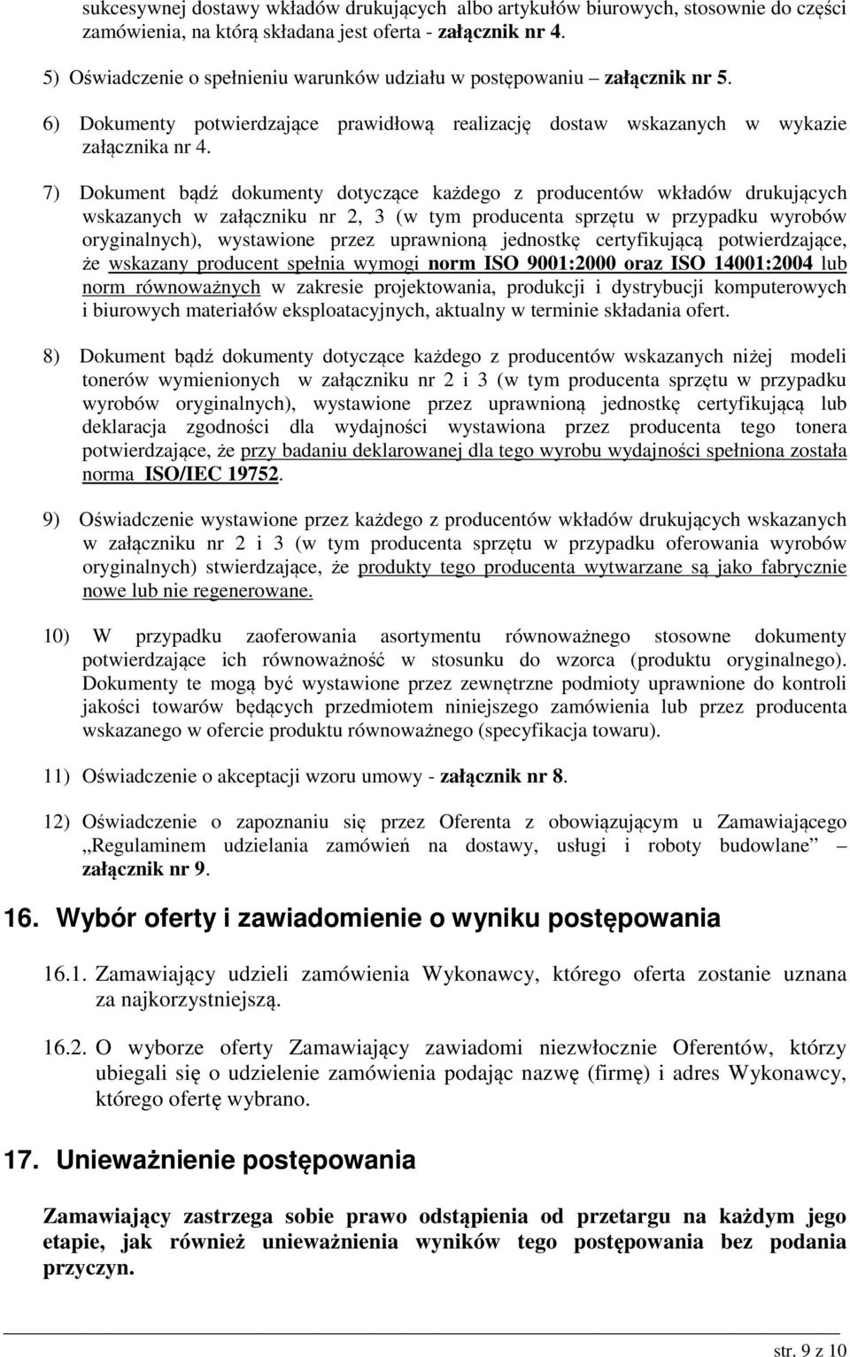 7) Dokument bądź dokumenty dotyczące każdego z producentów wkładów drukujących wskazanych w załączniku nr 2, 3 (w tym producenta sprzętu w przypadku wyrobów oryginalnych), wystawione przez uprawnioną