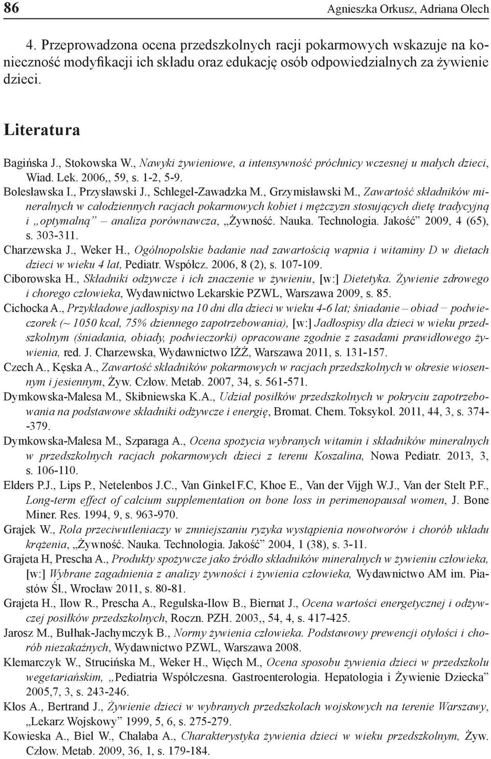 , Grzymisławski M., Zawartość składników mineralnych w całodziennych racjach pokarmowych kobiet i mężczyzn stosujących dietę tradycyjną i optymalną analiza porównawcza, Żywność. Nauka. Technologia.