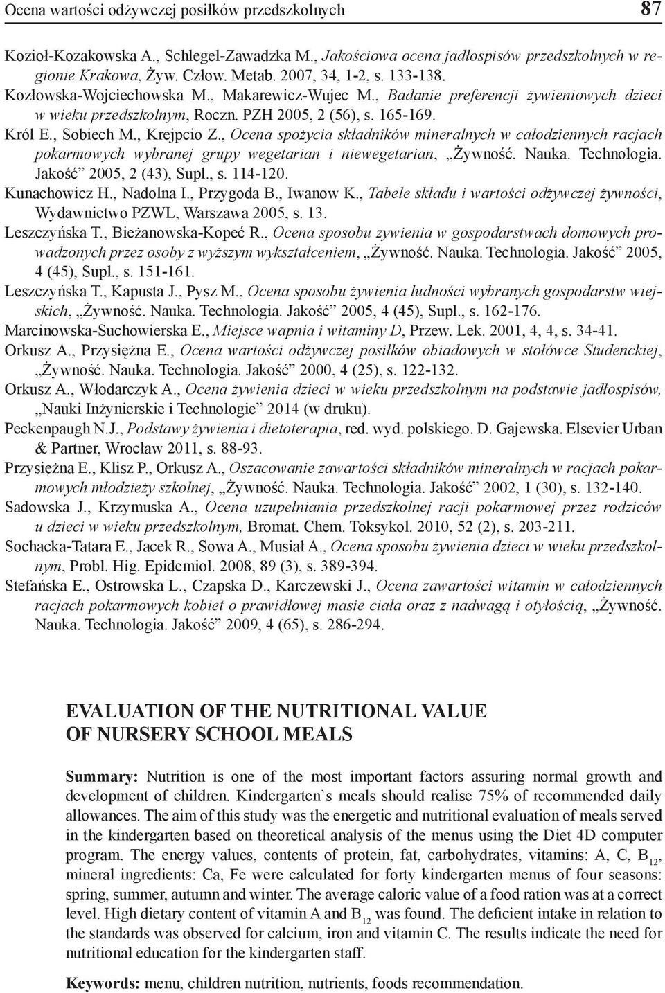 , Ocena spożycia składników mineralnych w całodziennych racjach pokarmowych wybranej grupy wegetarian i niewegetarian, Żywność. Nauka. Technologia. Jakość 2005, 2 (43), Supl., s. 114-120.