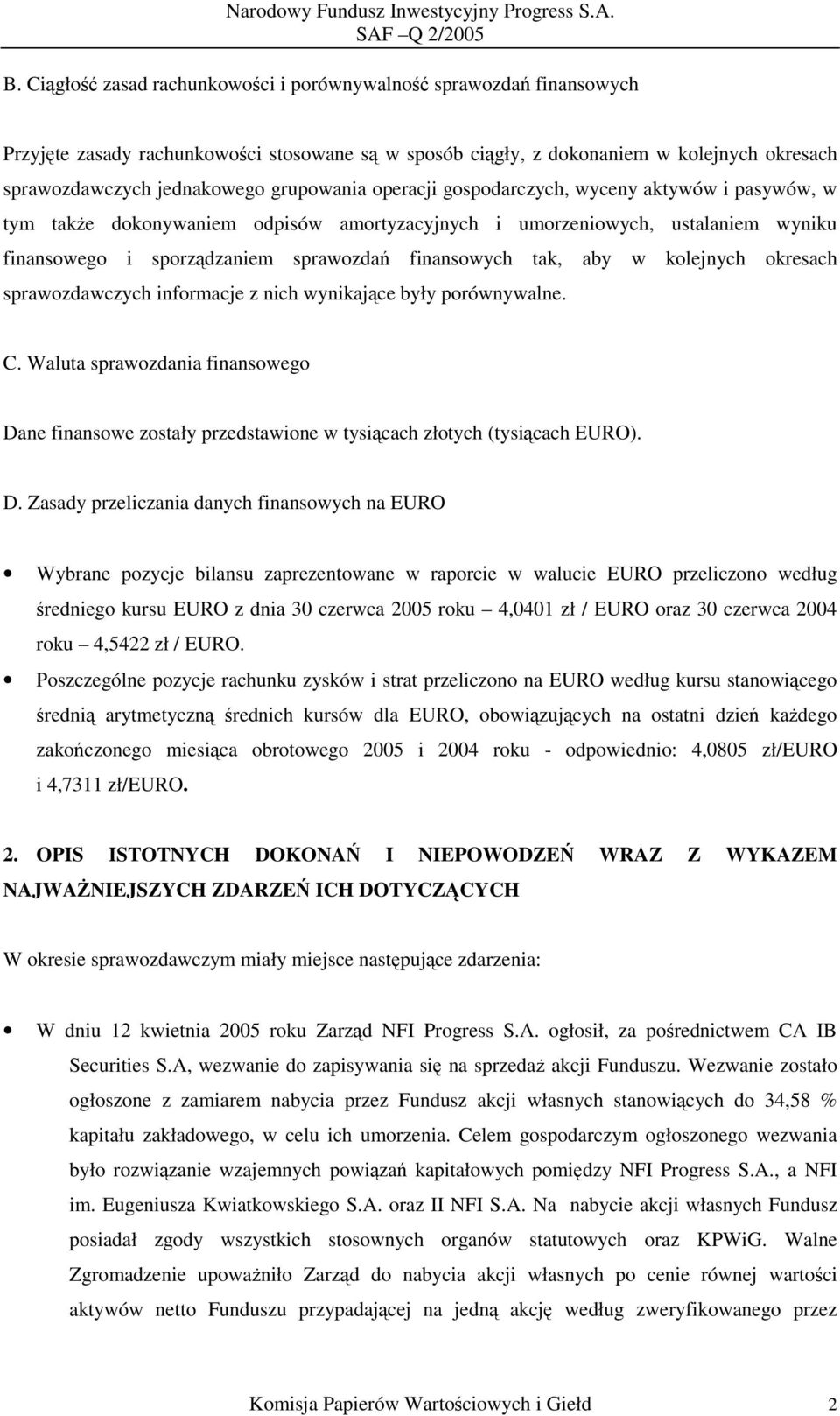 tak, aby w kolejnych okresach sprawozdawczych informacje z nich wynikające były porównywalne. C.