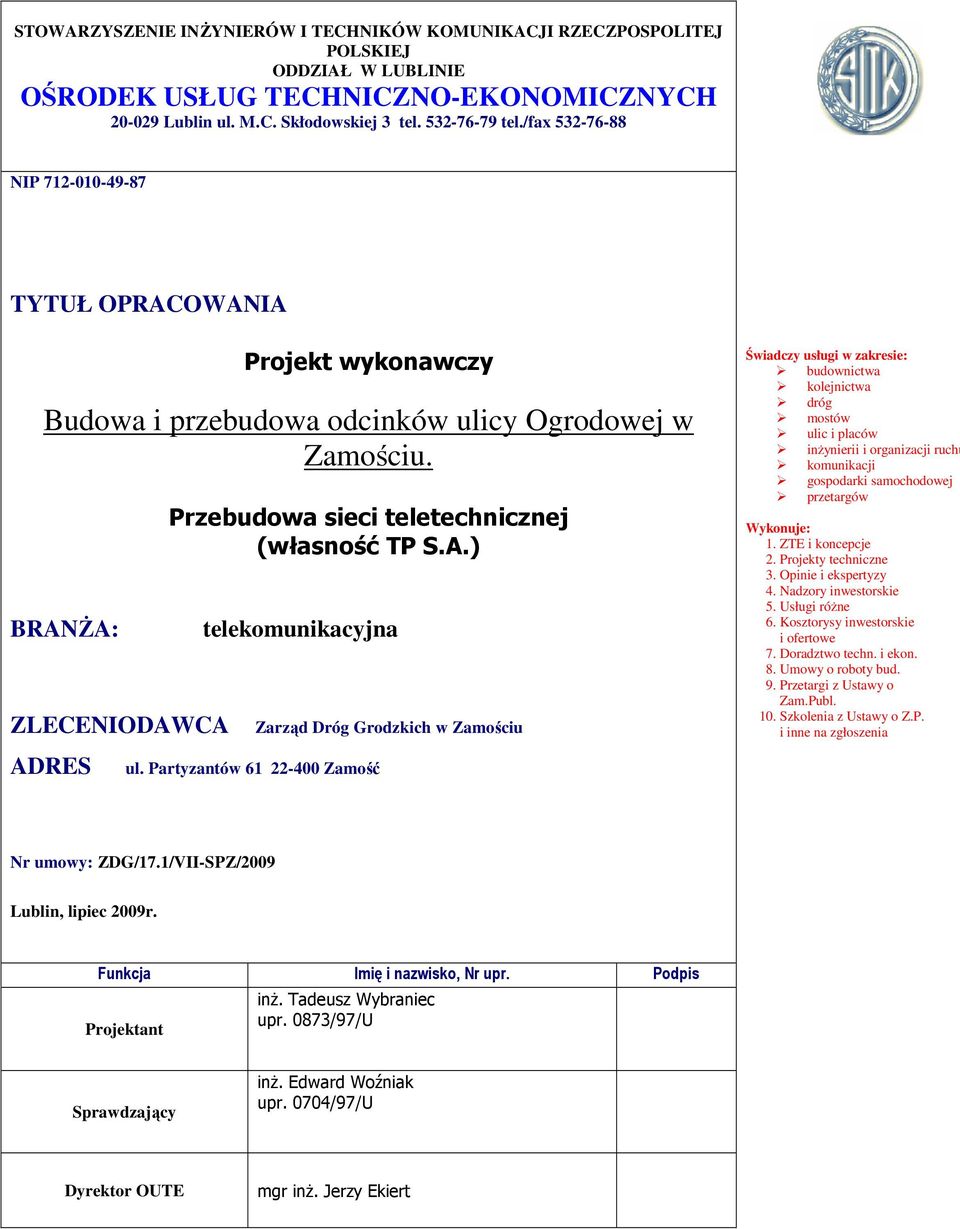 BRANśA: ZLECENIODAWCA ADRES Przebudowa sieci teletechnicznej (własność TP S.A.) telekomunikacyjna ul.