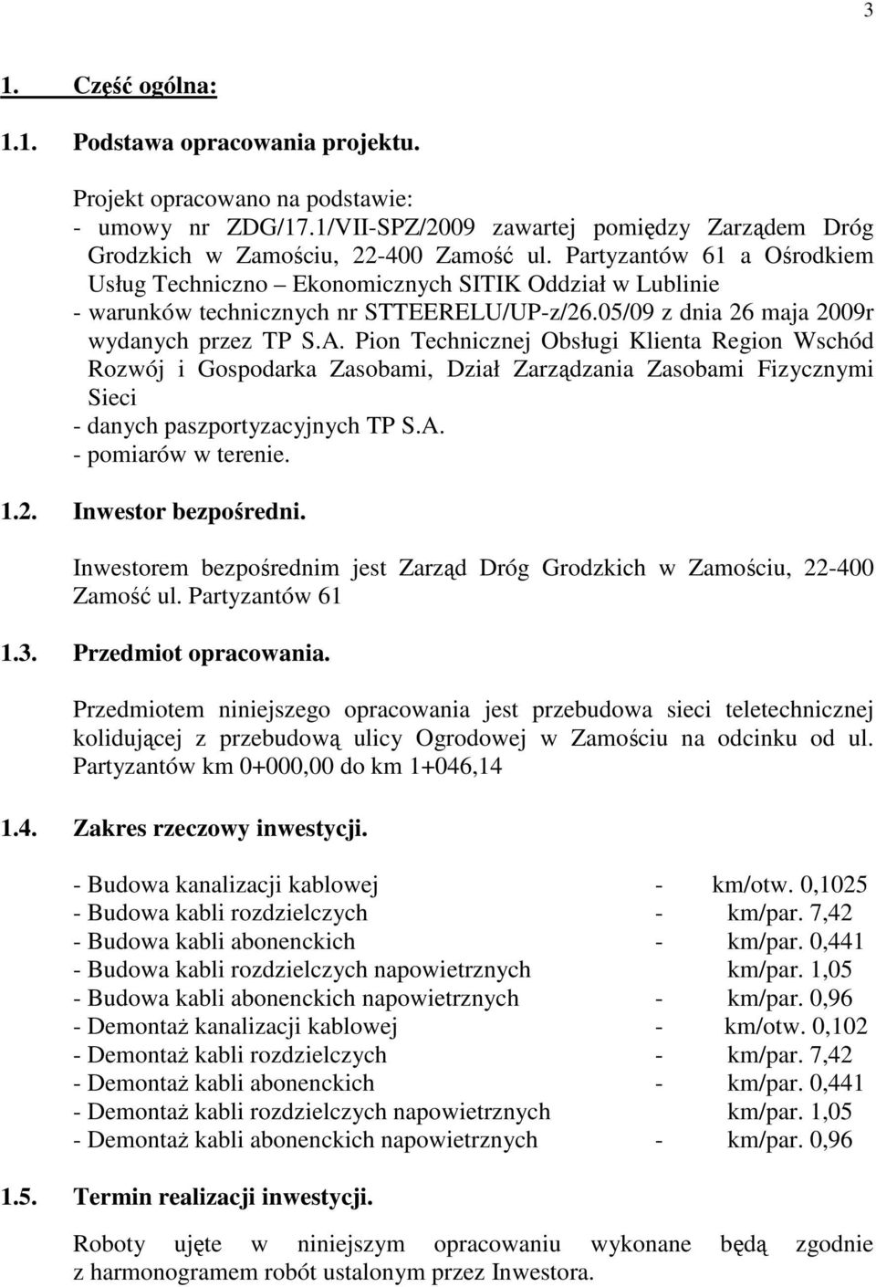 Pion Technicznej Obsługi Klienta Region Wschód Rozwój i Gospodarka Zasobami, Dział Zarządzania Zasobami Fizycznymi Sieci - danych paszportyzacyjnych TP S.A. - pomiarów w terenie. 1.2.