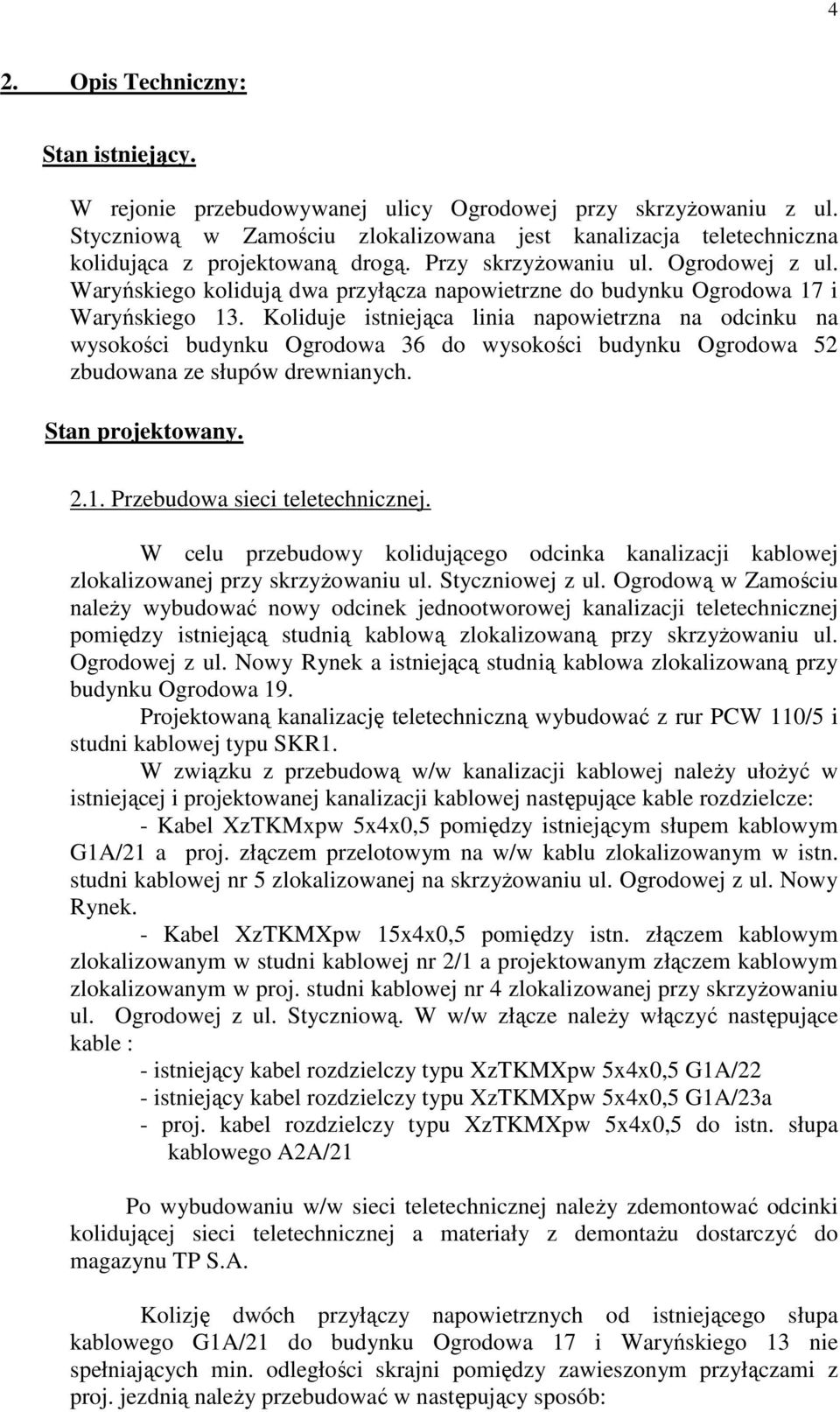 Waryńskiego kolidują dwa przyłącza napowietrzne do budynku Ogrodowa 17 i Waryńskiego 13.