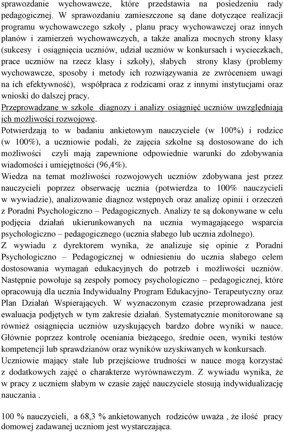 (sukcesy i osiągnięcia uczniów, udział uczniów w konkursach i wycieczkach, prace uczniów na rzecz klasy i szkoły), słabych strony klasy (problemy wychowawcze, sposoby i metody ich rozwiązywania ze