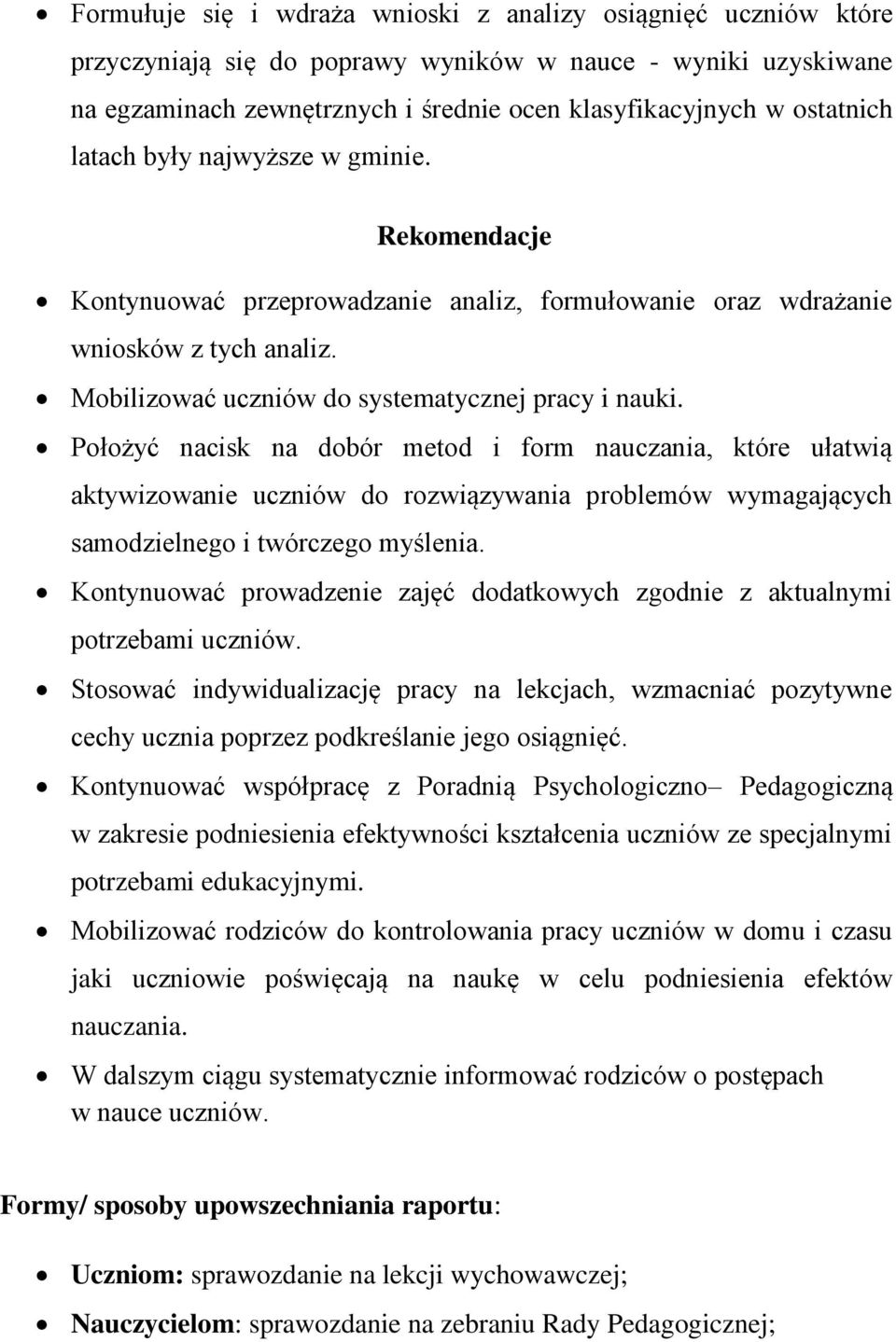 Położyć nacisk na dobór metod i form nauczania, które ułatwią aktywizowanie uczniów do rozwiązywania problemów wymagających samodzielnego i twórczego myślenia.