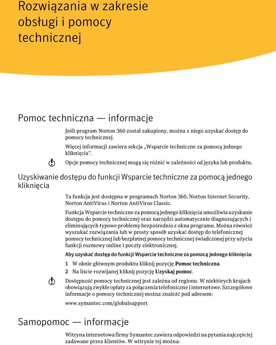 Uzyskiwanie dostępu do funkcji Wsparcie techniczne za pomocą jednego kliknięcia Ta funkcja jest dostępna w programach Norton 360, Norton Internet Security, Norton AntiVirus i Norton AntiVirus Classic.