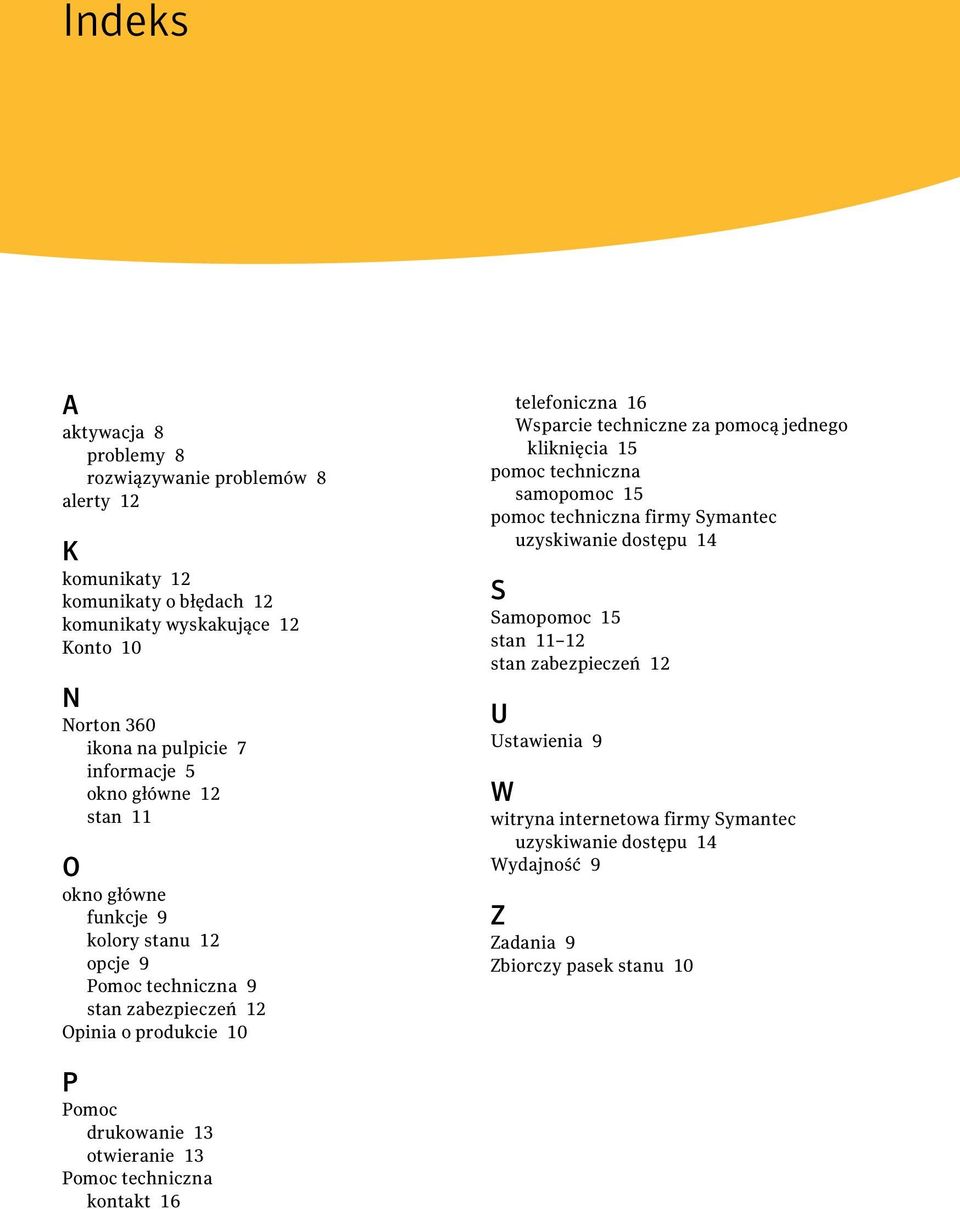 techniczne za pomocą jednego kliknięcia 15 pomoc techniczna samopomoc 15 pomoc techniczna firmy Symantec uzyskiwanie dostępu 14 S Samopomoc 15 stan 11 12 stan zabezpieczeń 12 U