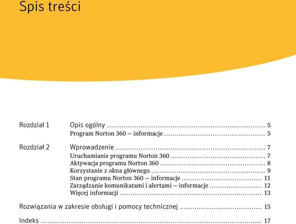 .. 8 Korzystanie z okna głównego... 9 Stan programu Norton 360 informacje.