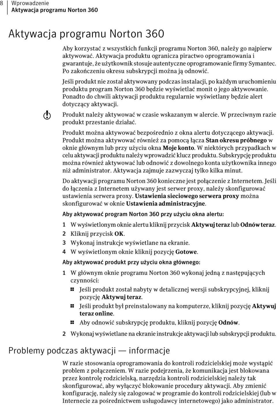 w Jeśli produkt nie został aktywowany podczas instalacji, po każdym uruchomieniu produktu program Norton 360 będzie wyświetlać monit o jego aktywowanie.