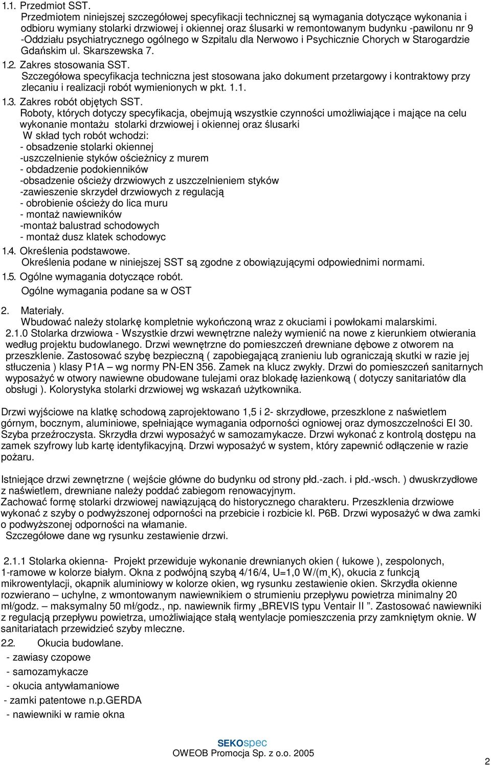 -Oddziału psychiatrycznego ogólnego w Szpitalu dla Nerwowo i Psychicznie Chorych w Starogardzie Gdańskim ul. Skarszewska 7. 1.2. Zakres stosowania SST.