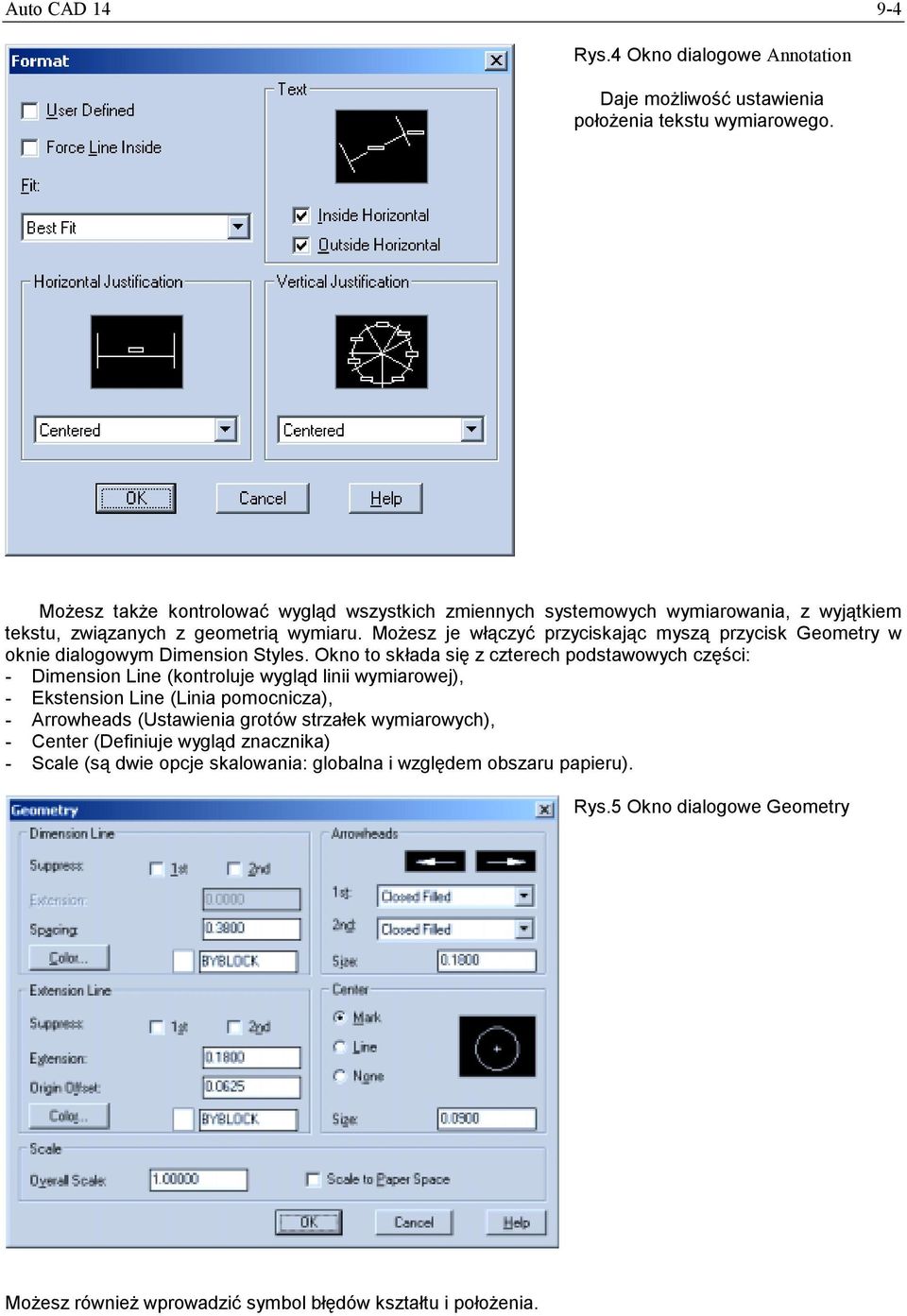 Możesz je włączyć przyciskając myszą przycisk Geometry w oknie dialogowym Dimension Styles.