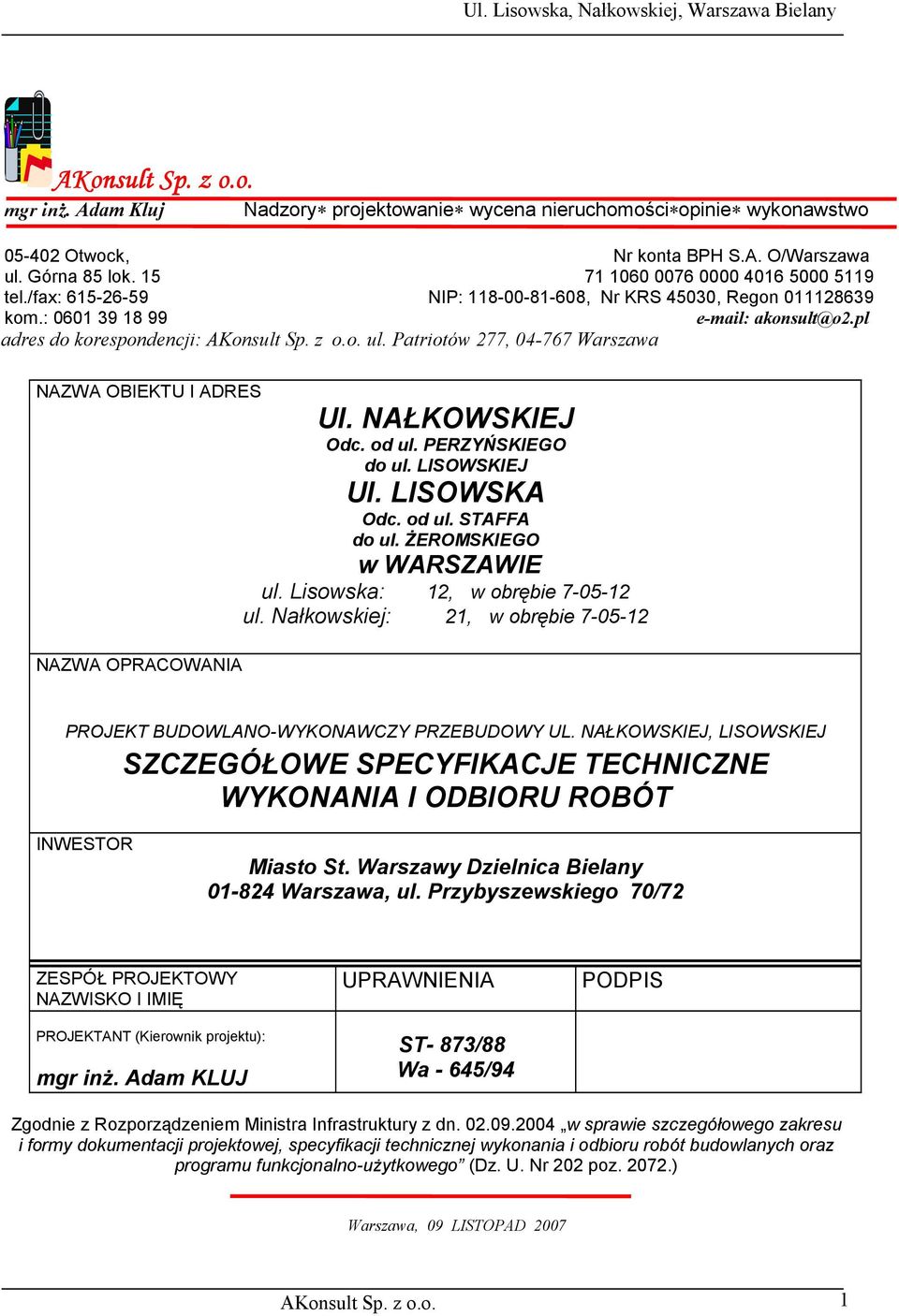 Patriotów 277, 04-767 Warszawa NAZWA OBIEKTU I ADRES NAZWA OPRACOWANIA Ul. NAŁKOWSKIEJ Odc. od ul. PERZYŃSKIEGO do ul. LISOWSKIEJ Ul. LISOWSKA Odc. od ul. STAFFA do ul. ŻEROMSKIEGO w WARSZAWIE ul.