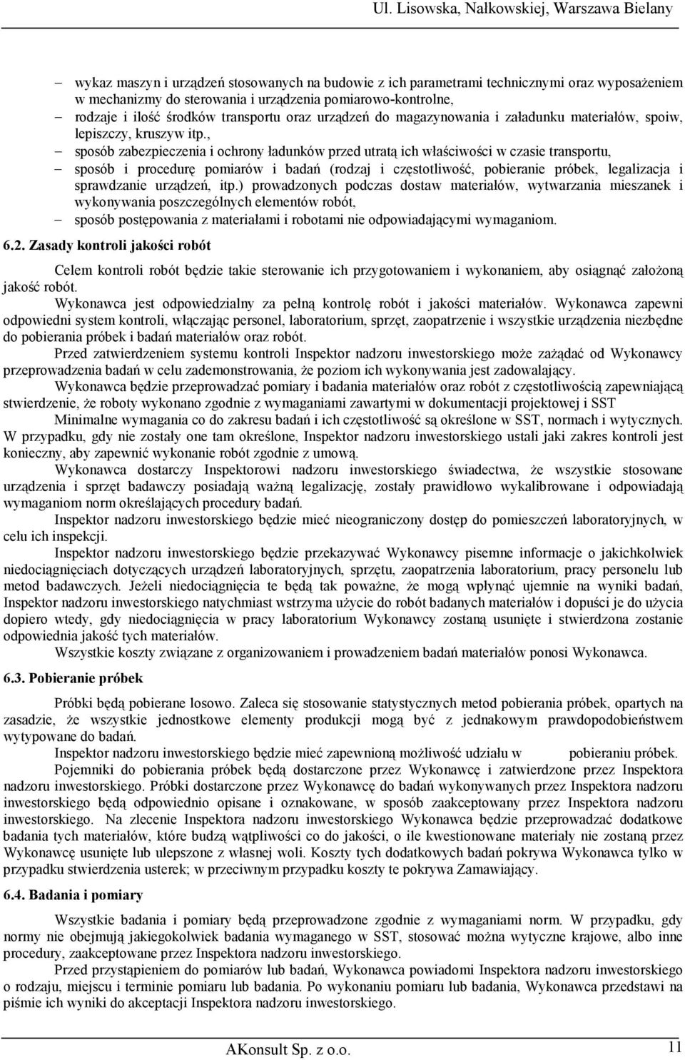 , sposób zabezpieczenia i ochrony ładunków przed utratą ich właściwości w czasie transportu, sposób i procedurę pomiarów i badań (rodzaj i częstotliwość, pobieranie próbek, legalizacja i sprawdzanie