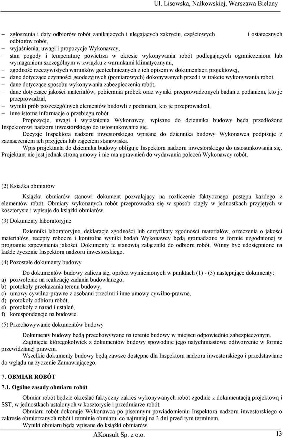 projektowej, dane dotyczące czynności geodezyjnych (pomiarowych) dokonywanych przed i w trakcie wykonywania robót, dane dotyczące sposobu wykonywania zabezpieczenia robót, dane dotyczące jakości