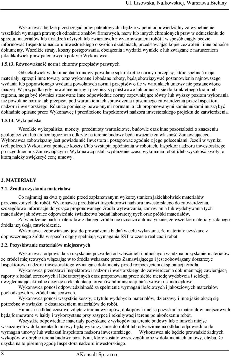 i inne odnośne dokumenty. Wszelkie straty, koszty postępowania, obciążenia i wydatki wynikłe z lub związane z naruszeniem jakichkolwiek praw patentowych pokryje Wykonawca. 1.5.13.