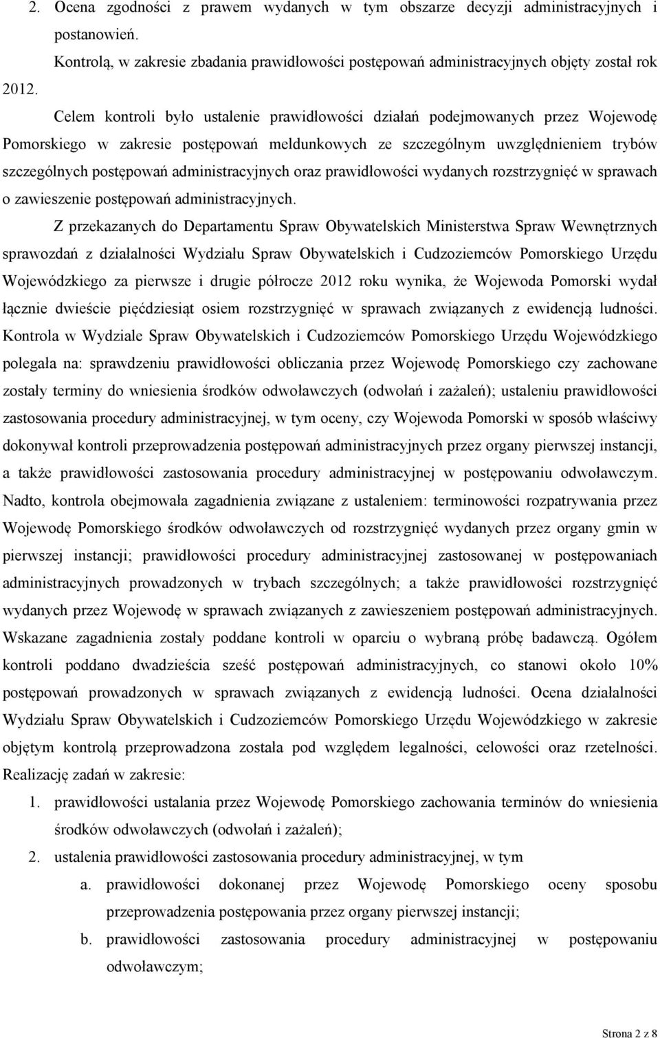 administracyjnych oraz prawidłowości wydanych rozstrzygnięć w sprawach o zawieszenie postępowań administracyjnych.