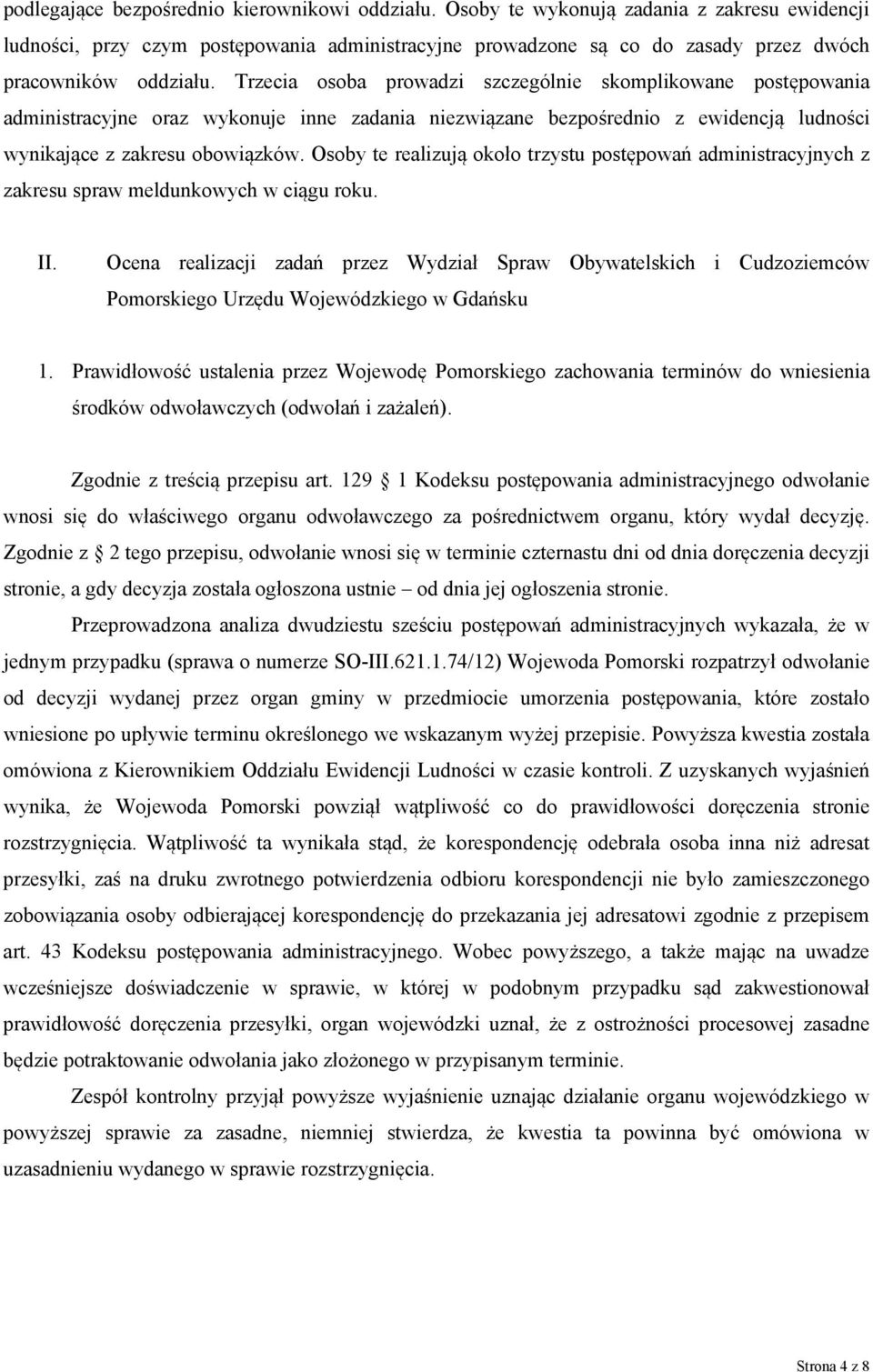 Trzecia osoba prowadzi szczególnie skomplikowane postępowania administracyjne oraz wykonuje inne zadania niezwiązane bezpośrednio z ewidencją ludności wynikające z zakresu obowiązków.