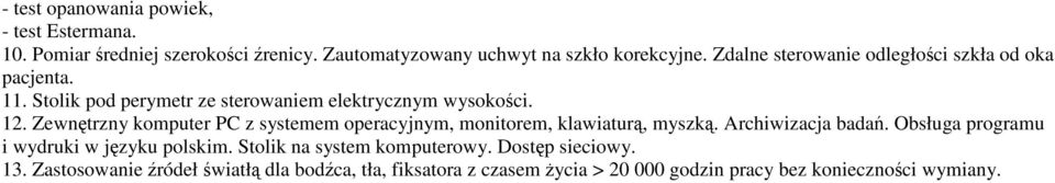 Zewnętrzny komputer PC z systemem operacyjnym, monitorem, klawiaturą, myszką. Archiwizacja badań.