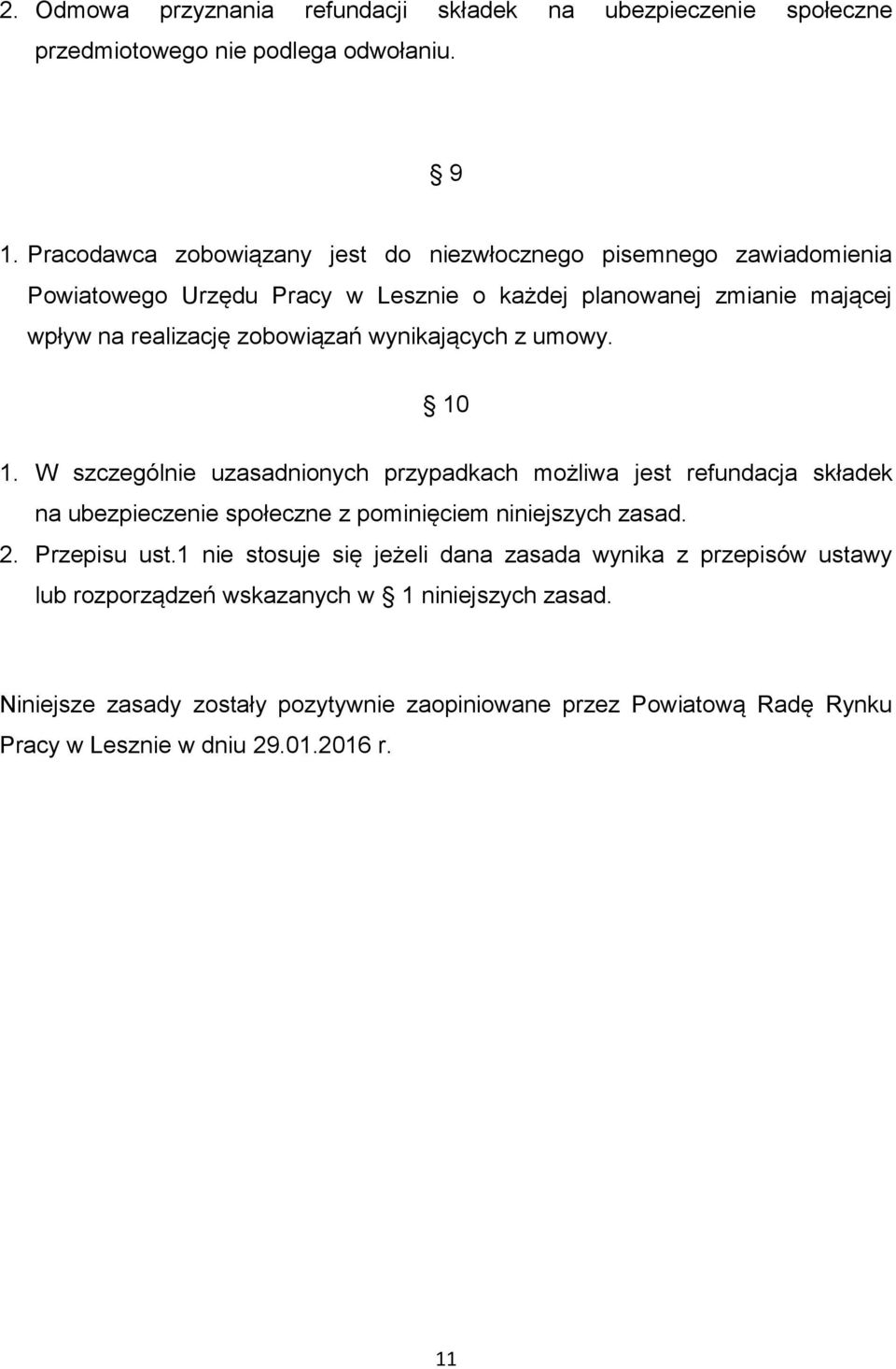 wynikających z umowy. 10 1. W szczególnie uzasadnionych przypadkach możliwa jest refundacja składek na ubezpieczenie społeczne z pominięciem niniejszych zasad. 2.