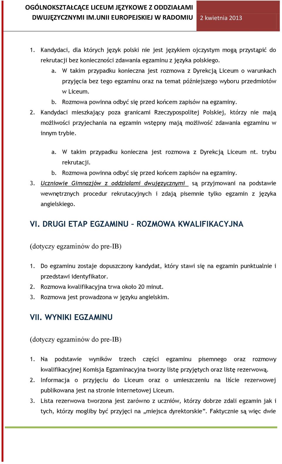 2. Kandydaci mieszkający poza granicami Rzeczypospolitej Polskiej, którzy nie mają możliwości przyjechania na egzamin wstępny mają możliwość zdawania egzaminu w innym trybie. a.