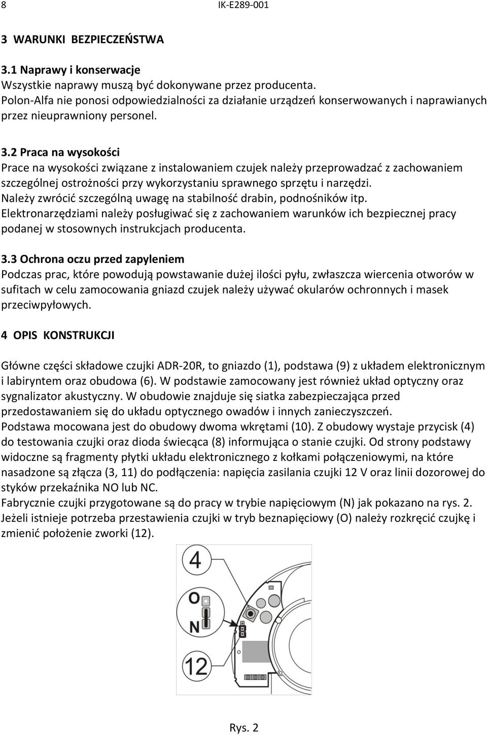 2 Praca na wysokości Prace na wysokości związane z instalowaniem czujek należy przeprowadzać z zachowaniem szczególnej ostrożności przy wykorzystaniu sprawnego sprzętu i narzędzi.