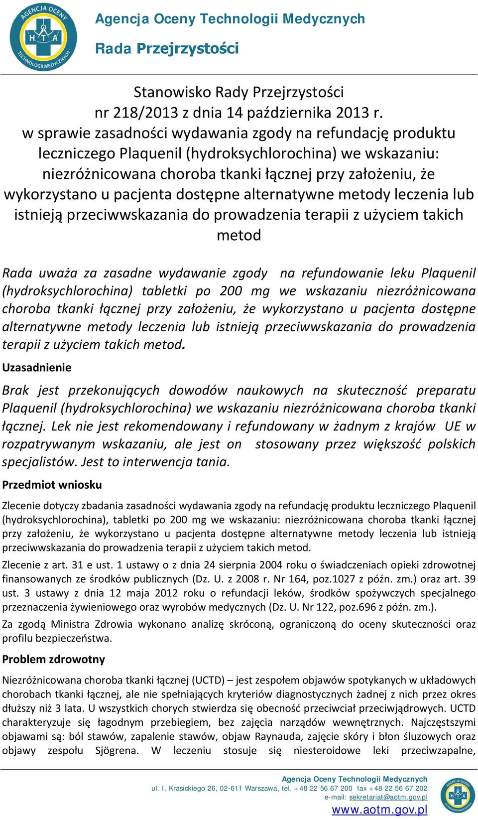 dostępne alternatywne metody leczenia lub istnieją przeciwwskazania do prowadzenia terapii z użyciem takich metod Rada uważa za zasadne wydawanie zgody na refundowanie leku Plaquenil