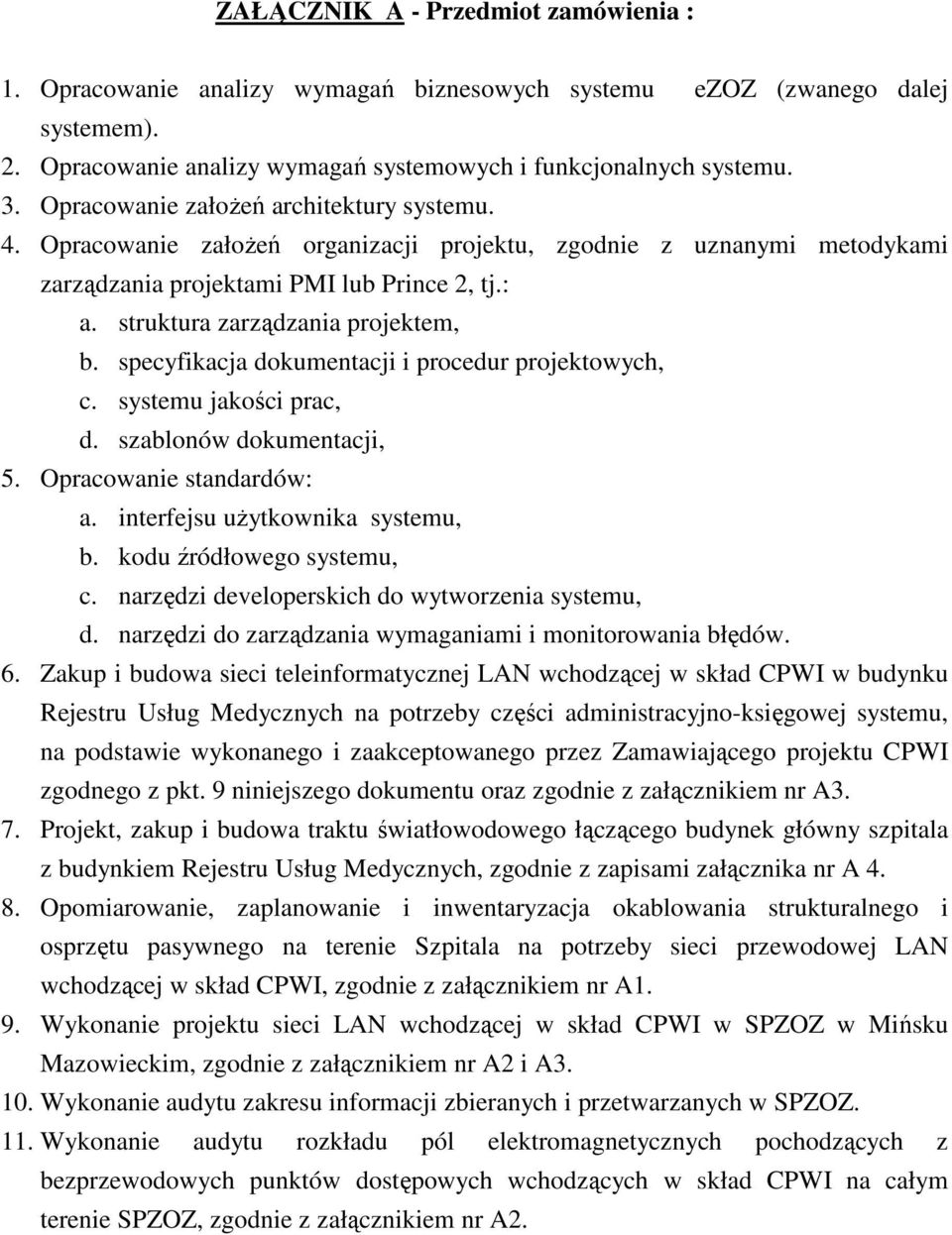 struktura zarządzania projektem, b. specyfikacja dokumentacji i procedur projektowych, c. systemu jakości prac, d. szablonów dokumentacji, 5. Opracowanie standardów: a.