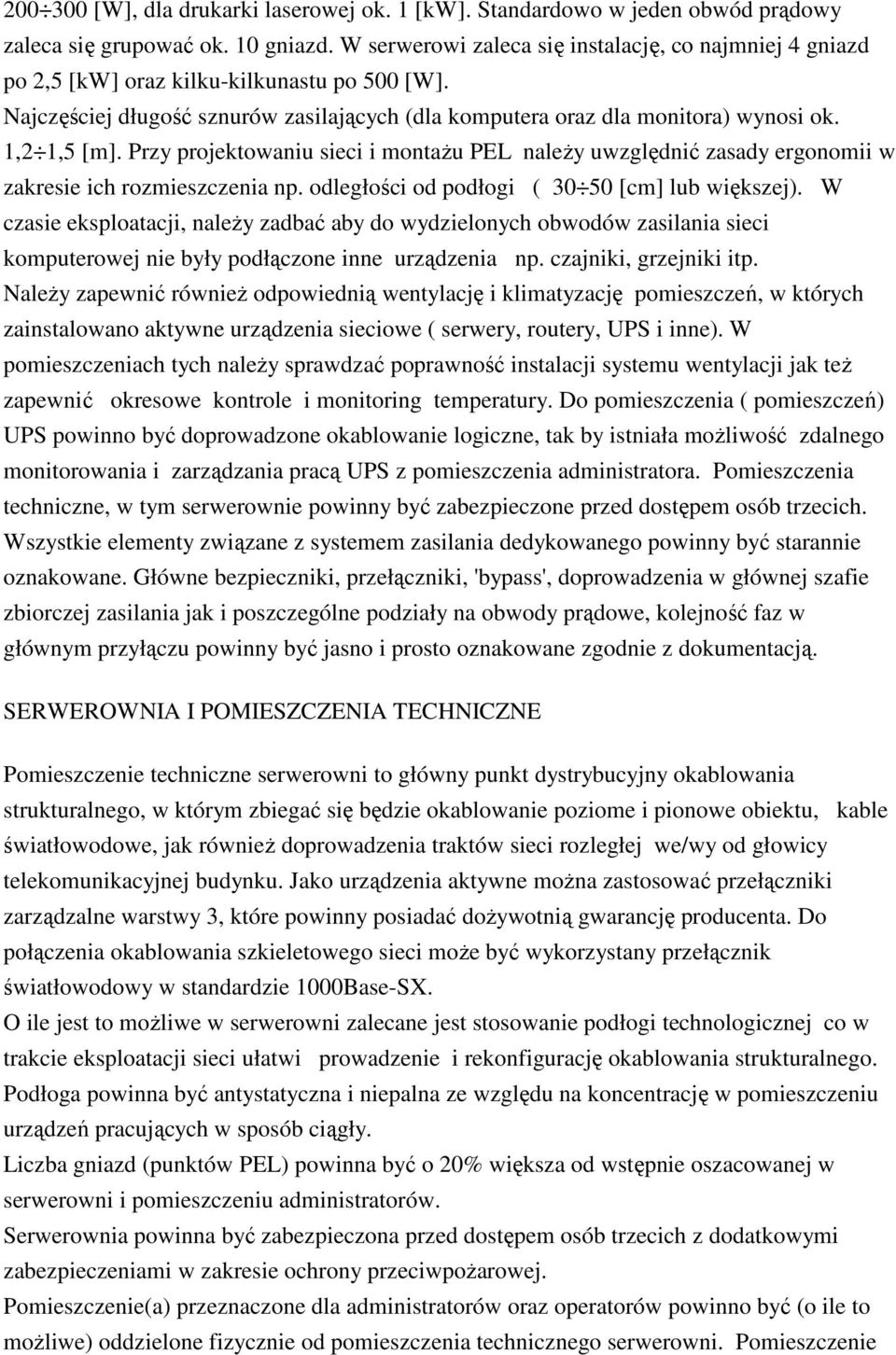 Przy projektowaniu sieci i montaŝu PEL naleŝy uwzględnić zasady ergonomii w zakresie ich rozmieszczenia np. odległości od podłogi ( 30 50 [cm] lub większej).