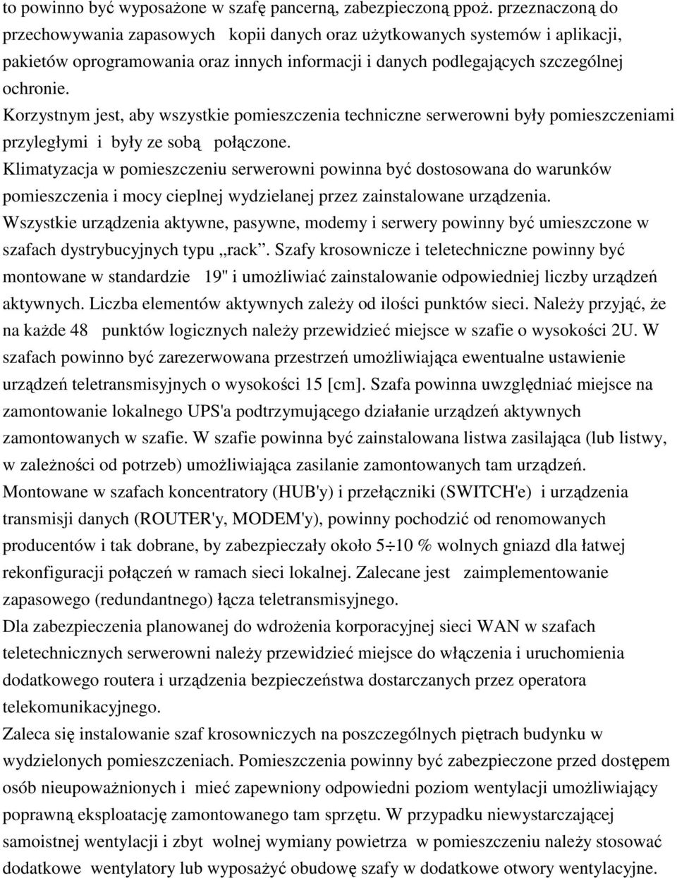 Korzystnym jest, aby wszystkie pomieszczenia techniczne serwerowni były pomieszczeniami przyległymi i były ze sobą połączone.