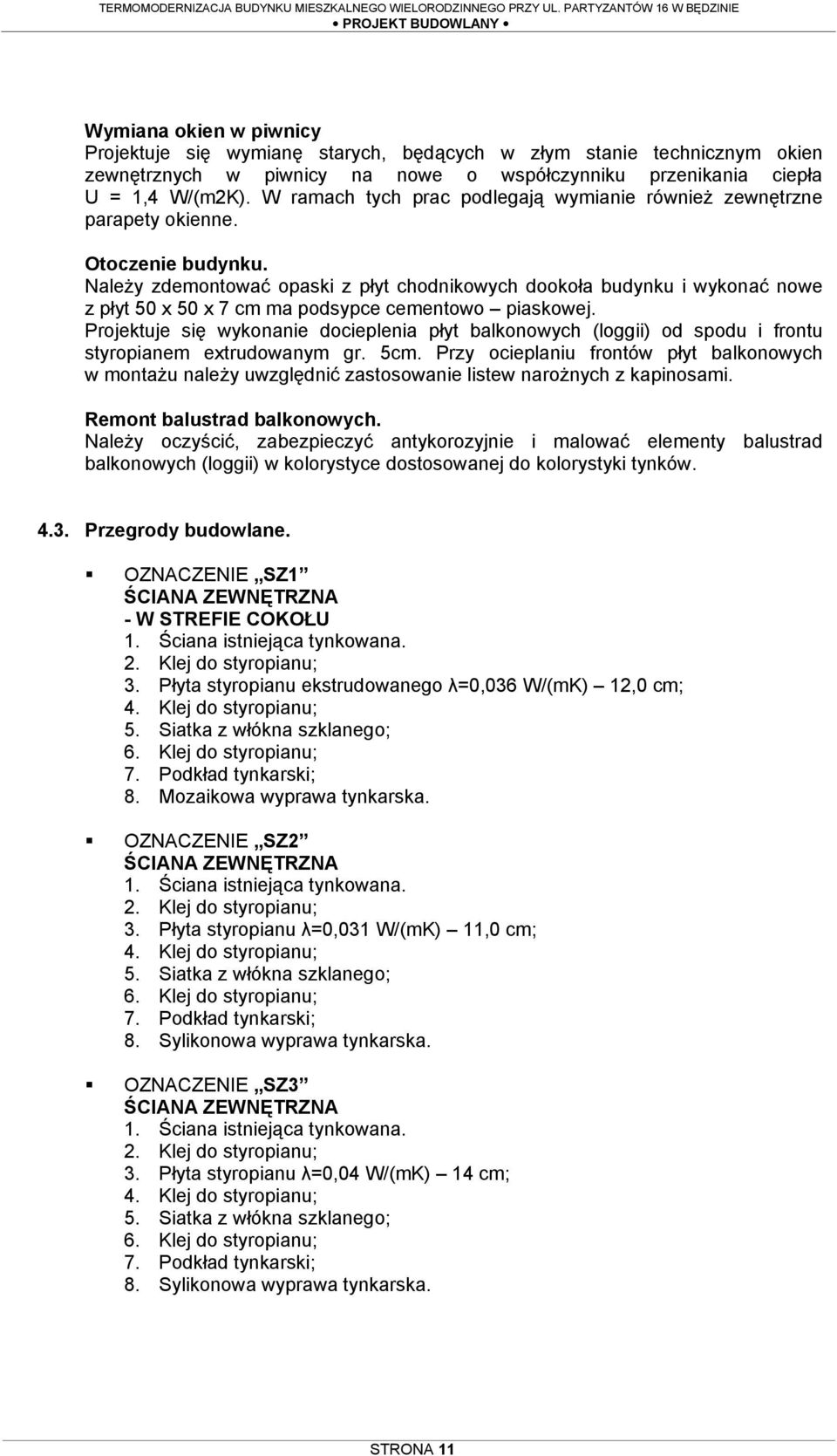 NaleŜy zdemontować opaski z płyt chodnikowych dookoła budynku i wykonać nowe z płyt 50 x 50 x 7 cm ma podsypce cementowo piaskowej.