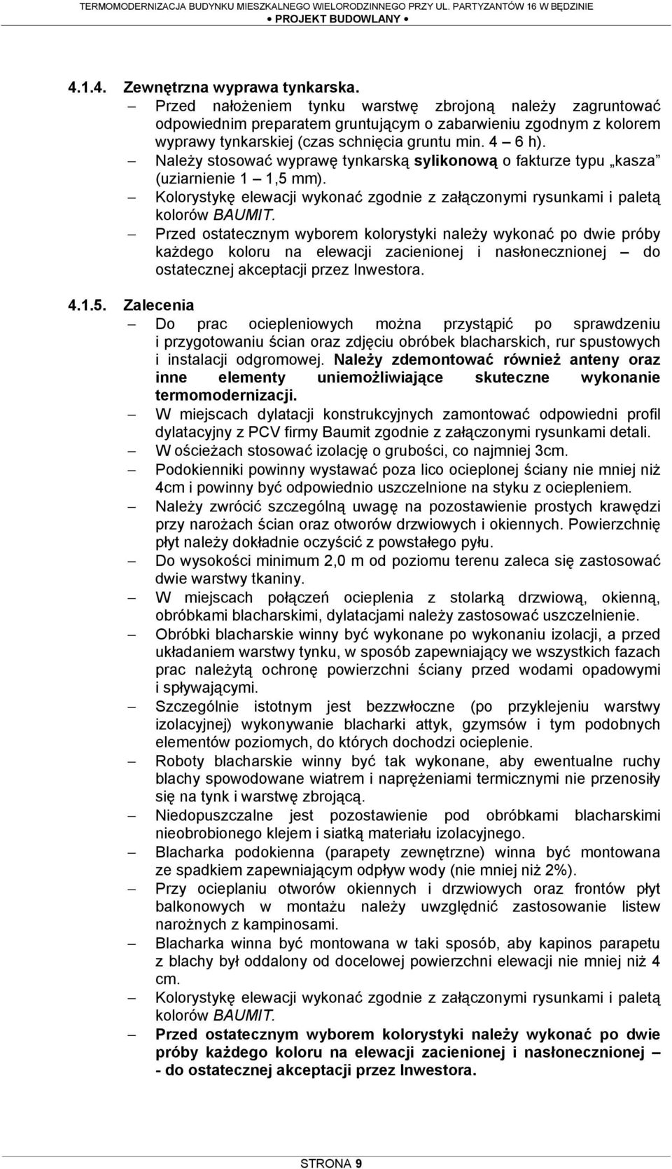 NaleŜy stosować wyprawę tynkarską sylikonową o fakturze typu kasza (uziarnienie 1 1,5 mm). Kolorystykę elewacji wykonać zgodnie z załączonymi rysunkami i paletą kolorów BAUMIT.