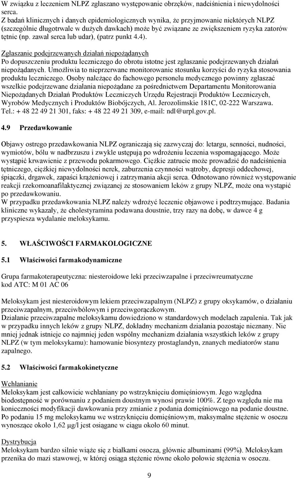 zawał serca lub udar), (patrz punkt 4.4). Zgłaszanie podejrzewanych działań niepożądanych Po dopuszczeniu produktu leczniczego do obrotu istotne jest zgłaszanie podejrzewanych działań niepożądanych.