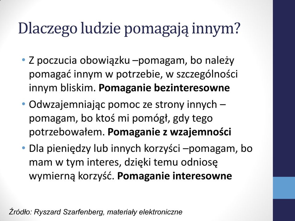 Pomaganie bezinteresowne Odwzajemniając pomoc ze strony innych pomagam, bo ktoś mi pomógł, gdy tego