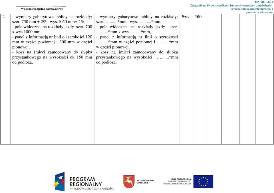 1000 mm, 120 mm w części poziomej i 300 mm w części pionowej, przystankowego na wysokości ok 150 mm - wymiary