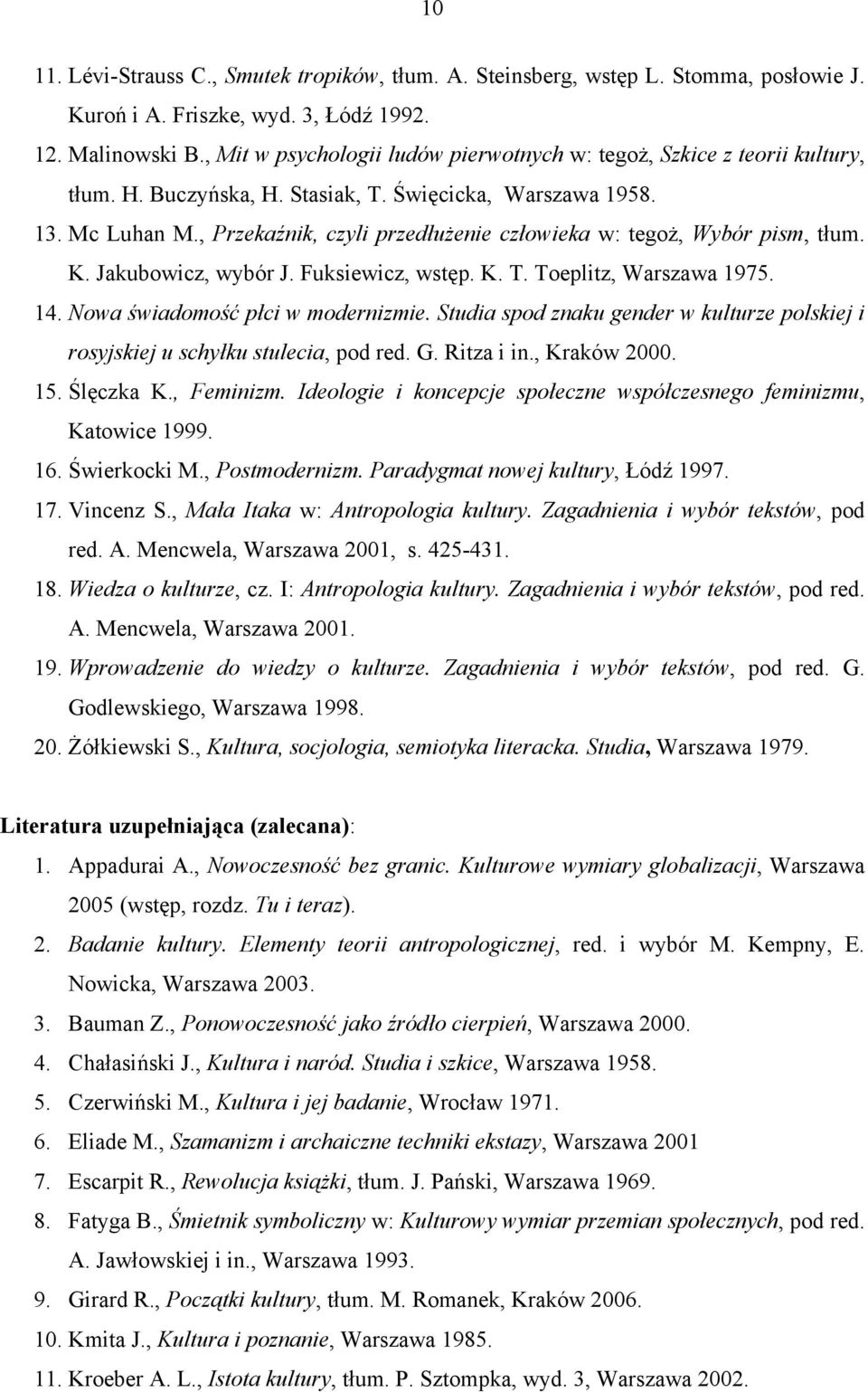 , Przekaźnik, czyli przedłużenie człowieka w: tegoż, Wybór pism, tłum. K. Jakubowicz, wybór J. Fuksiewicz, wstęp. K. T. Toeplitz, Warszawa 1975. 14. Nowa świadomość płci w modernizmie.