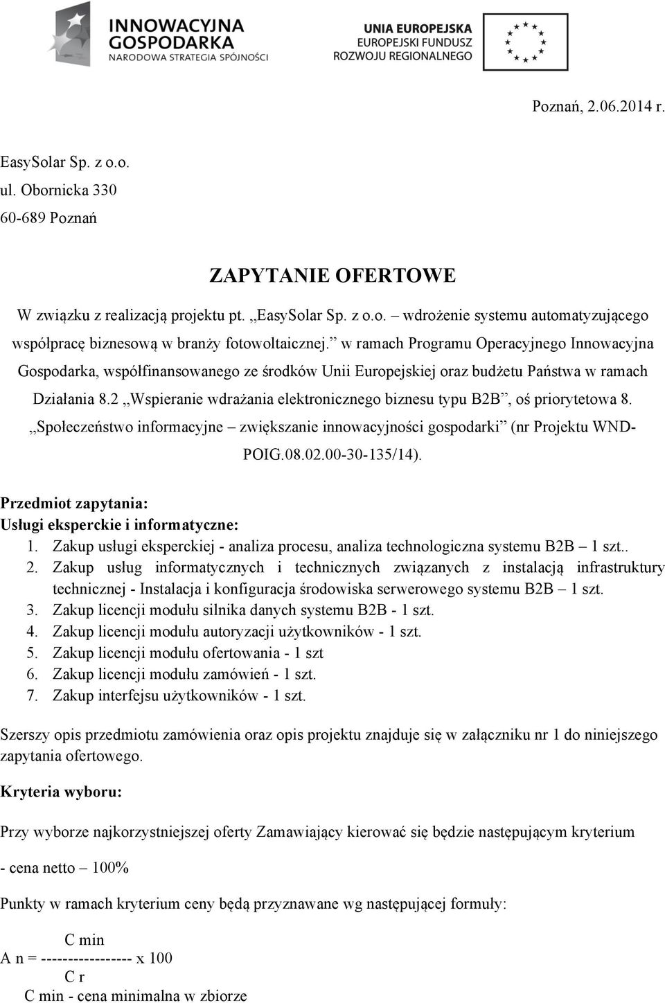 2 Wspieranie wdrażania elektronicznego biznesu typu B2B, oś priorytetowa 8. Społeczeństwo informacyjne zwiększanie innowacyjności gospodarki (nr Projektu WND- POIG.08.02.00-30-135/14).