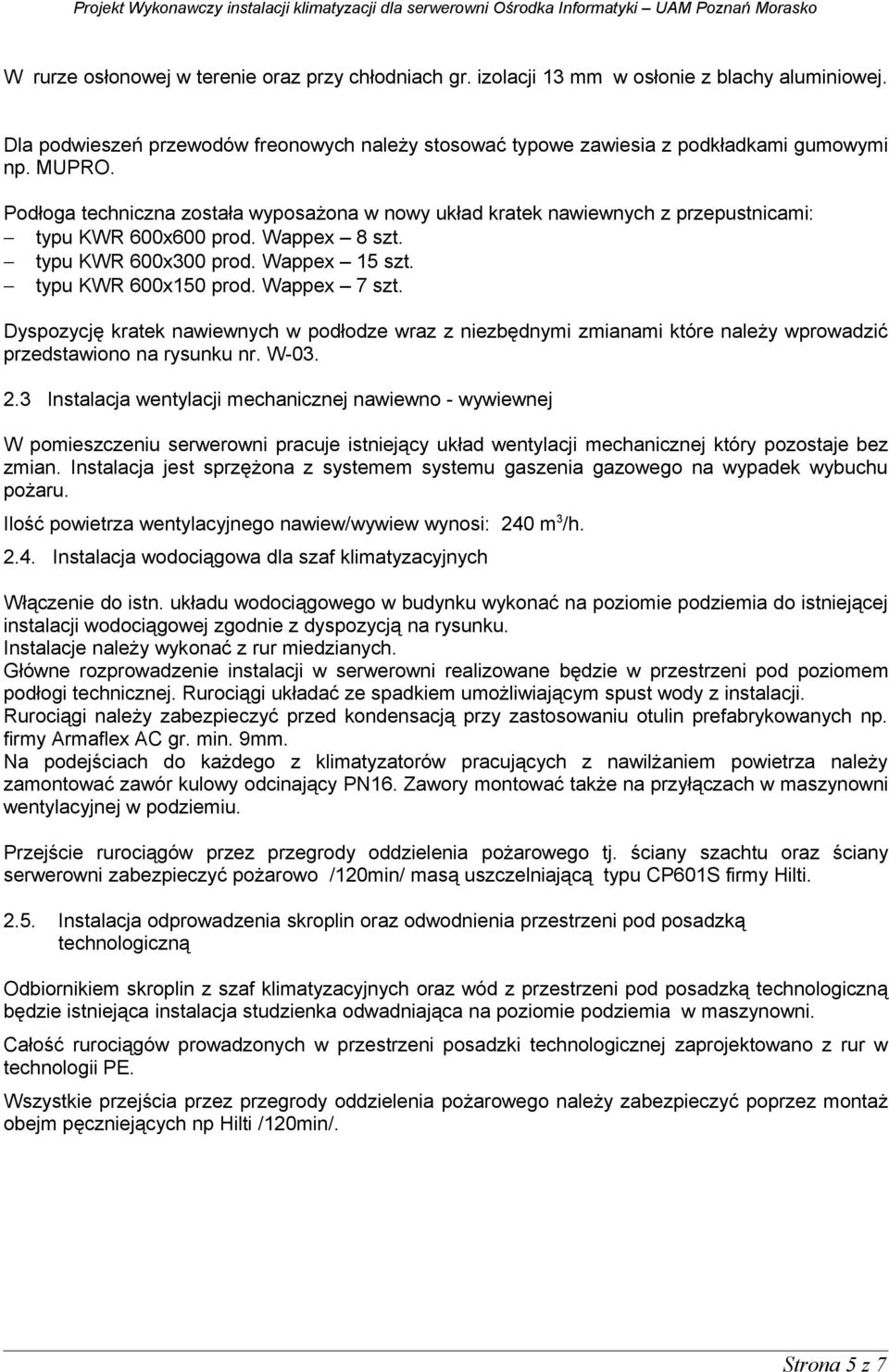 Wappex 7 szt. Dyspozycję kratek nawiewnych w podłodze wraz z niezbędnymi zmianami które należy wprowadzić przedstawiono na rysunku nr. W-03. 2.