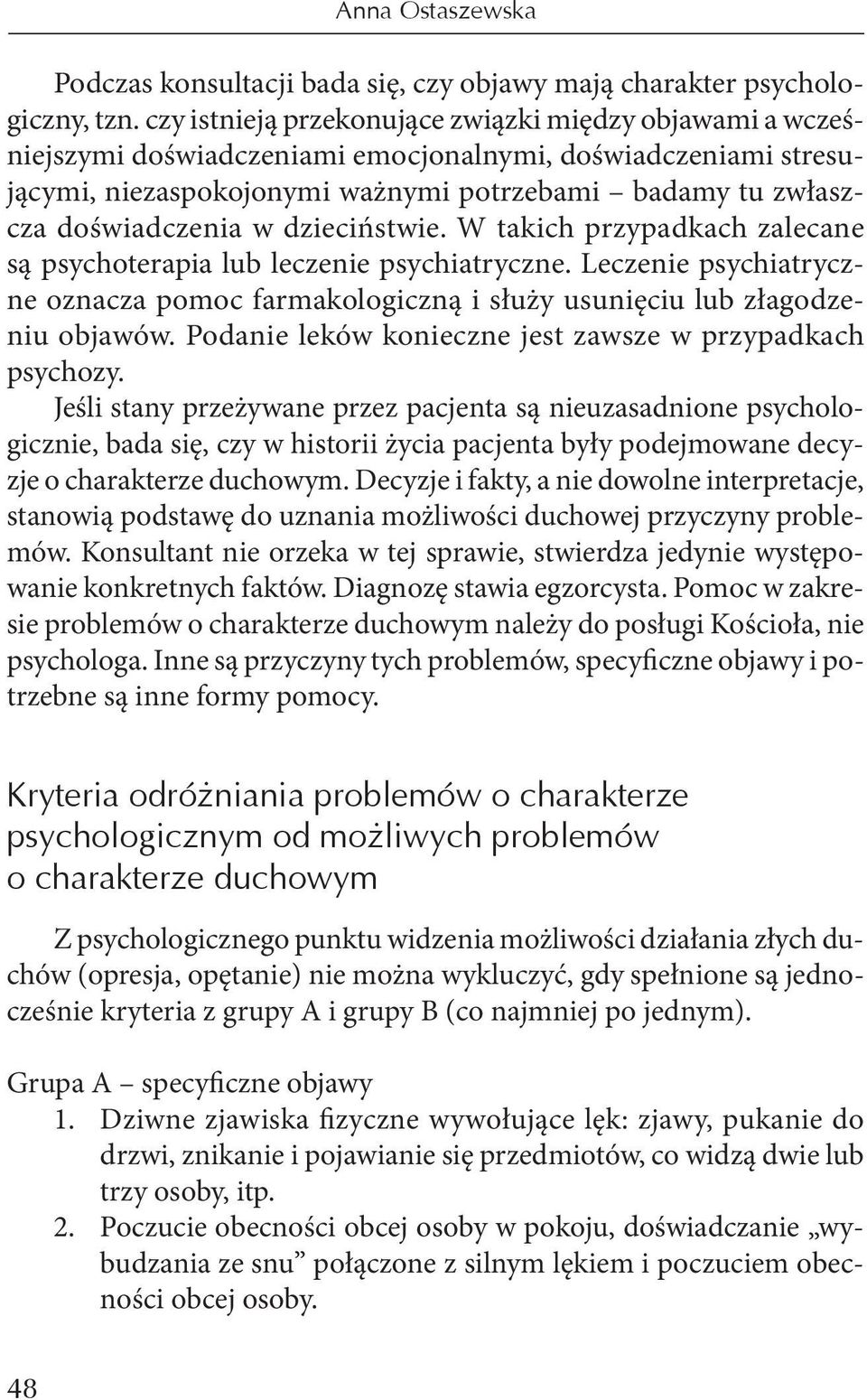 dzieciństwie. W takich przypadkach zalecane są psychoterapia lub leczenie psychiatryczne. Leczenie psychiatryczne oznacza pomoc farmakologiczną i służy usunięciu lub złagodzeniu objawów.