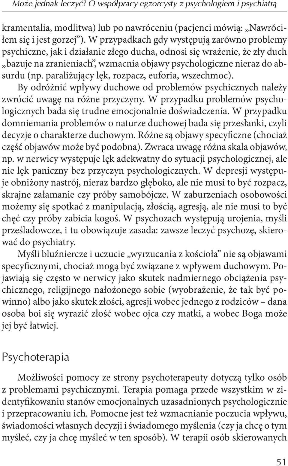 paraliżujący lęk, rozpacz, euforia, wszechmoc). By odróżnić wpływy duchowe od problemów psychicznych należy zwrócić uwagę na różne przyczyny.