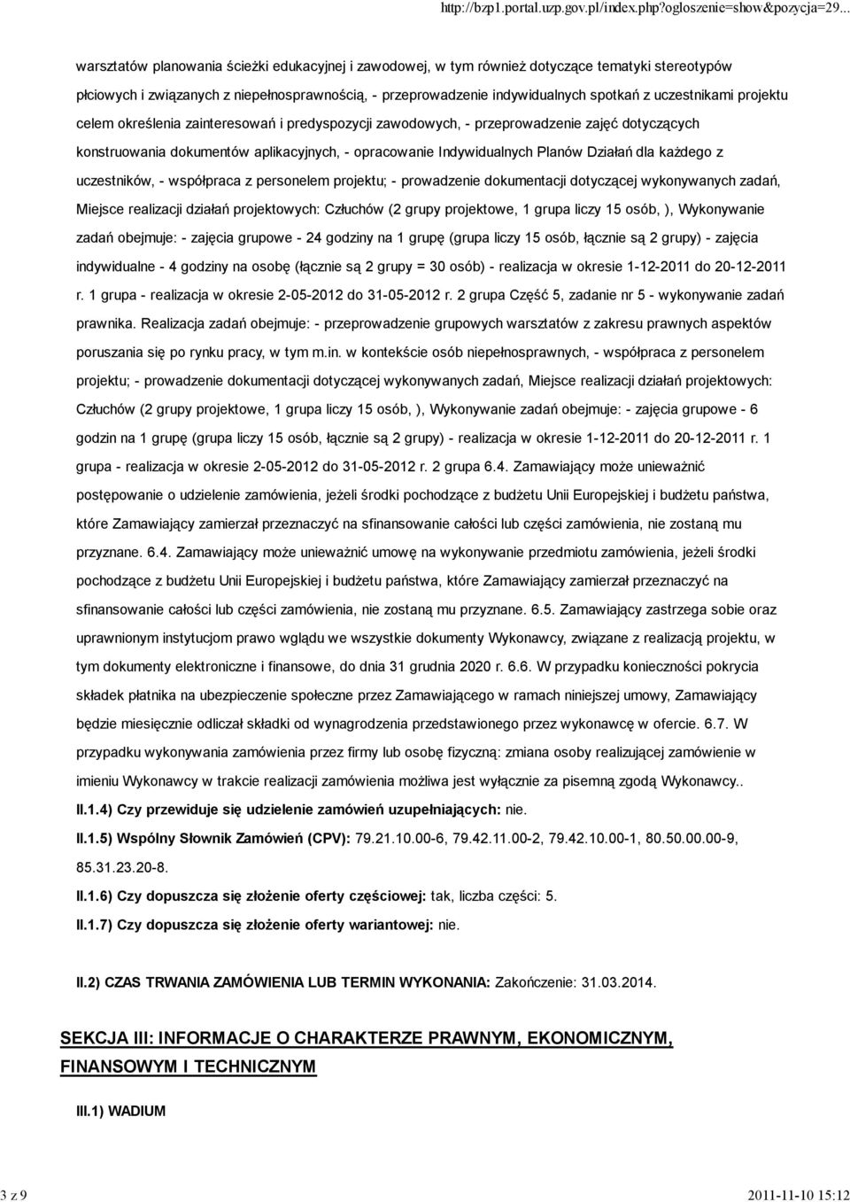 Indywidualnych Planów Działań dla każdego z uczestników, - współpraca z personelem projektu; - prowadzenie dokumentacji dotyczącej wykonywanych zadań, Miejsce realizacji działań projektowych: