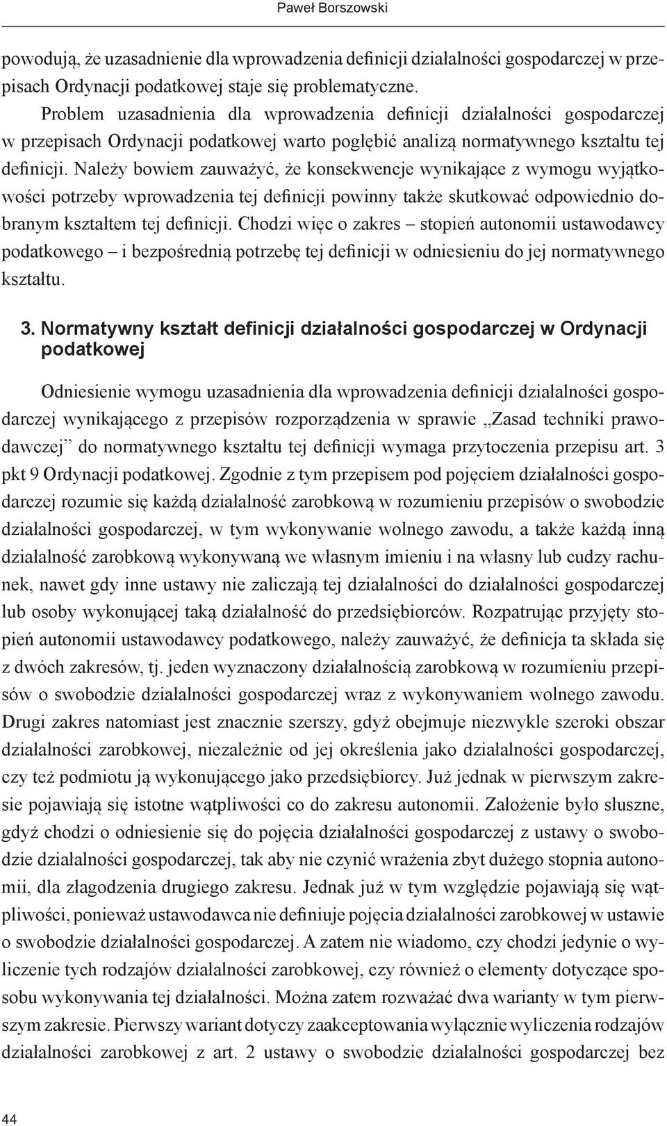 Należy bowiem zauważyć, że konsekwencje wynikające z wymogu wyjątkowości potrzeby wprowadzenia tej definicji powinny także skutkować odpowiednio dobranym kształtem tej definicji.