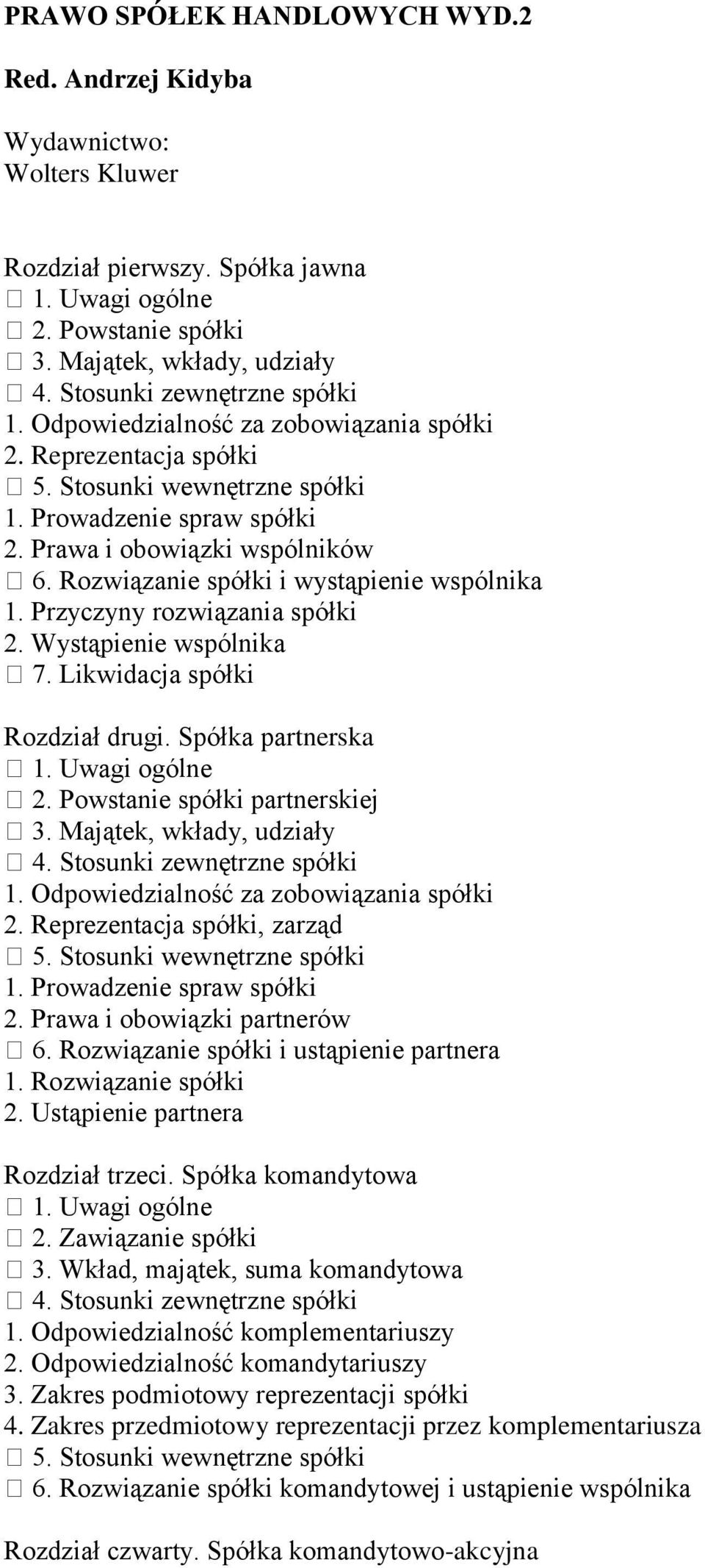 Rozwiązanie spółki i wystąpienie wspólnika 1. Przyczyny rozwiązania spółki 2. Wystąpienie wspólnika 7. Likwidacja spółki Rozdział drugi. Spółka partnerska 1. Uwagi ogólne 2.