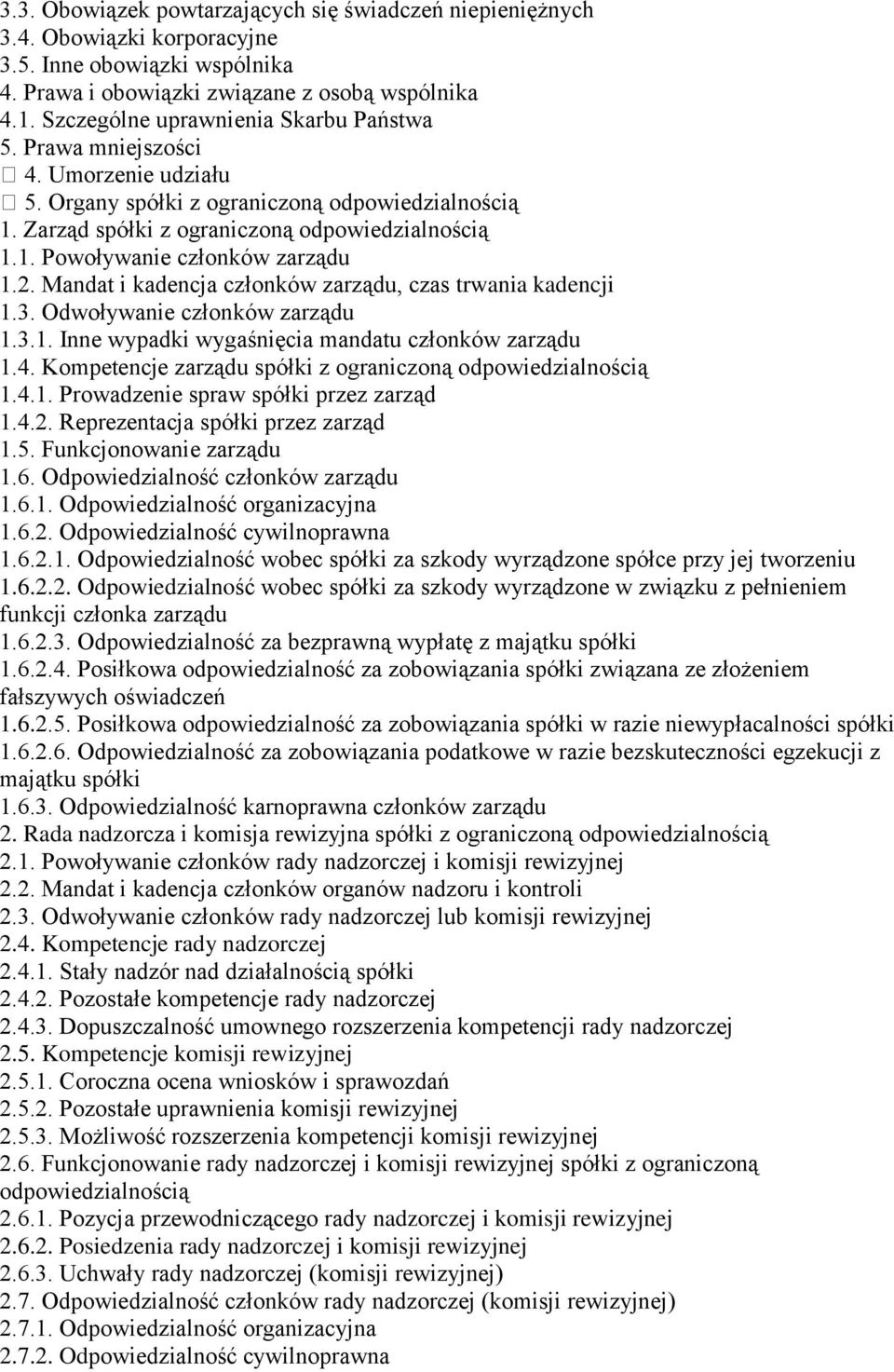 2. Mandat i kadencja członków zarządu, czas trwania kadencji 1.3. Odwoływanie członków zarządu 1.3.1. Inne wypadki wygaśnięcia mandatu członków zarządu 1.4.